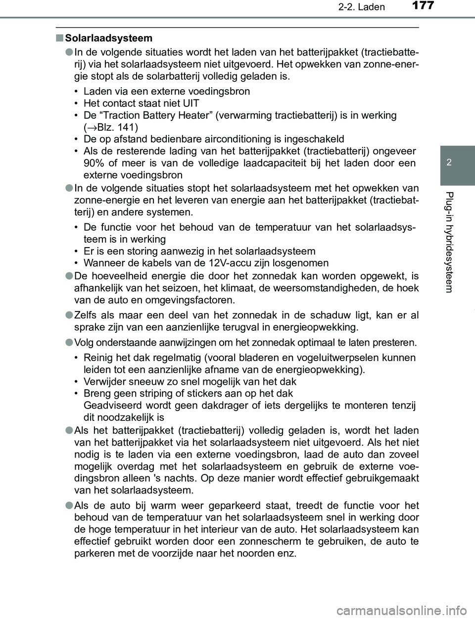 TOYOTA PRIUS PLUG-IN HYBRID 2016 Instructieboekje (in Dutch) 1772-2. Laden
2
Plug-in hybridesysteem
PRIUS PHV_OM_OM47A89E_(EE)
■Solarlaadsysteem
●In de volgende situaties wordt het laden van het batterijpakket (tractiebatte-
rij) via het solarlaadsysteem ni TOYOTA PRIUS PLUG-IN HYBRID 2016 Instructieboekje (in Dutch) 1772-2. Laden
2
Plug-in hybridesysteem
PRIUS PHV_OM_OM47A89E_(EE)
■Solarlaadsysteem
●In de volgende situaties wordt het laden van het batterijpakket (tractiebatte-
rij) via het solarlaadsysteem ni