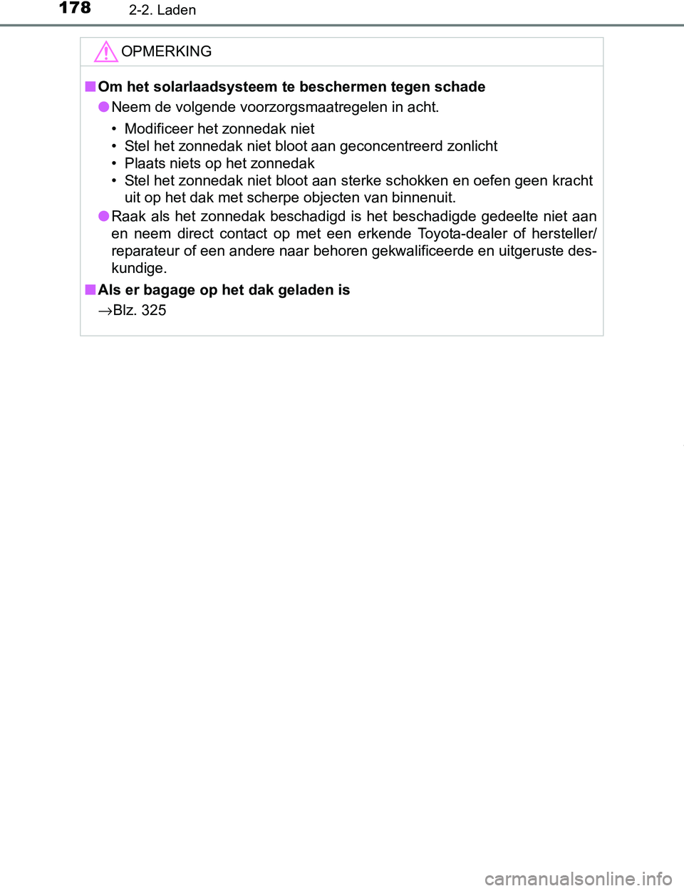TOYOTA PRIUS PLUG-IN HYBRID 2016  Instructieboekje (in Dutch) 1782-2. Laden
PRIUS PHV_OM_OM47A89E_(EE)
OPMERKING
■Om het solarlaadsysteem te beschermen tegen schade
●Neem de volgende voorzorgsmaatregelen in acht.
• Modificeer het zonnedak niet
• Stel het