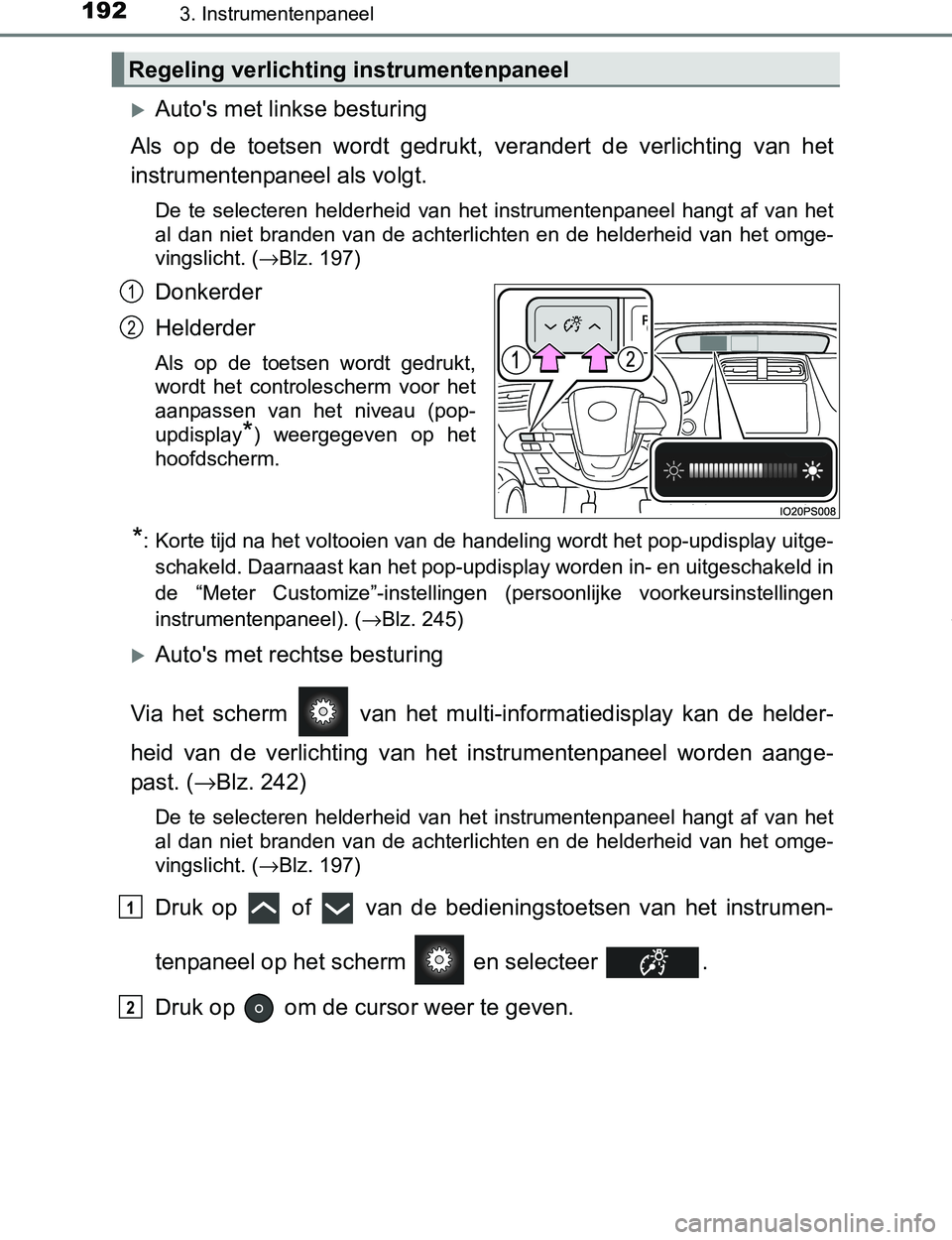 TOYOTA PRIUS PLUG-IN HYBRID 2016 Instructieboekje (in Dutch) 1923. Instrumentenpaneel
PRIUS PHV_OM_OM47A89E_(EE)
Auto's met linkse besturing
Als op de toetsen wordt gedrukt, verandert de verlichting van het
instrumentenpaneel als volgt.
De te TOYOTA PRIUS PLUG-IN HYBRID 2016 Instructieboekje (in Dutch) 1923. Instrumentenpaneel
PRIUS PHV_OM_OM47A89E_(EE)
Auto's met linkse besturing
Als op de toetsen wordt gedrukt, verandert de verlichting van het
instrumentenpaneel als volgt.
De te
