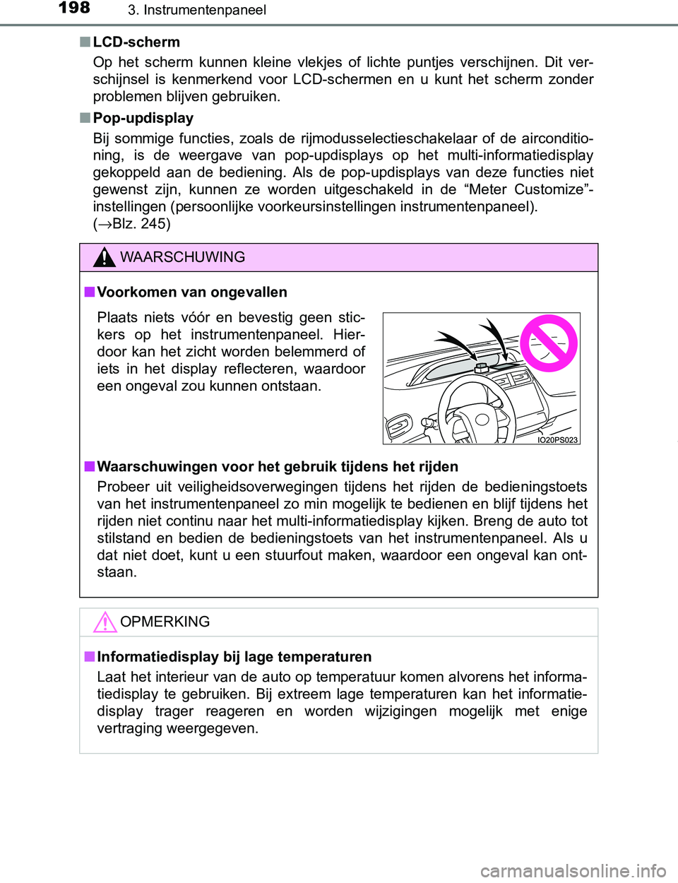 TOYOTA PRIUS PLUG-IN HYBRID 2016 Instructieboekje (in Dutch) 1983. Instrumentenpaneel
PRIUS PHV_OM_OM47A89E_(EE)■LCD-scherm
Op het scherm kunnen kleine vlekjes of lichte puntjes verschijnen. Dit ver-
schijnsel is kenmerkend voor LCD-schermen e TOYOTA PRIUS PLUG-IN HYBRID 2016 Instructieboekje (in Dutch) 1983. Instrumentenpaneel
PRIUS PHV_OM_OM47A89E_(EE)■LCD-scherm
Op het scherm kunnen kleine vlekjes of lichte puntjes verschijnen. Dit ver-
schijnsel is kenmerkend voor LCD-schermen e