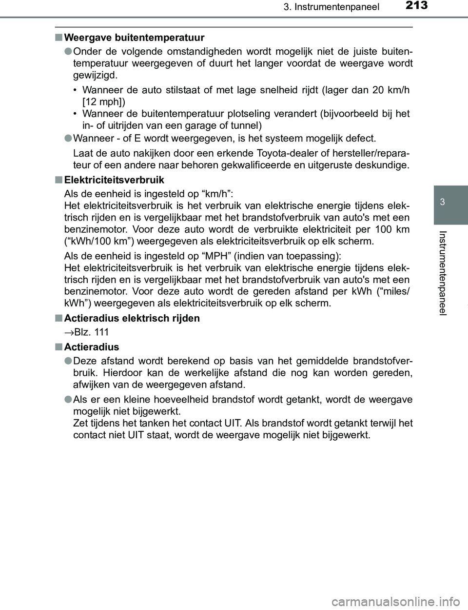 TOYOTA PRIUS PLUG-IN HYBRID 2016 Instructieboekje (in Dutch) 2133. Instrumentenpaneel
3
Instrumentenpaneel
PRIUS PHV_OM_OM47A89E_(EE)
■Weergave buitentemperatuur
●Onder de volgende omstandigheden wordt mogelijk niet de juiste buiten-
temperatuur we TOYOTA PRIUS PLUG-IN HYBRID 2016 Instructieboekje (in Dutch) 2133. Instrumentenpaneel
3
Instrumentenpaneel
PRIUS PHV_OM_OM47A89E_(EE)
■Weergave buitentemperatuur
●Onder de volgende omstandigheden wordt mogelijk niet de juiste buiten-
temperatuur we