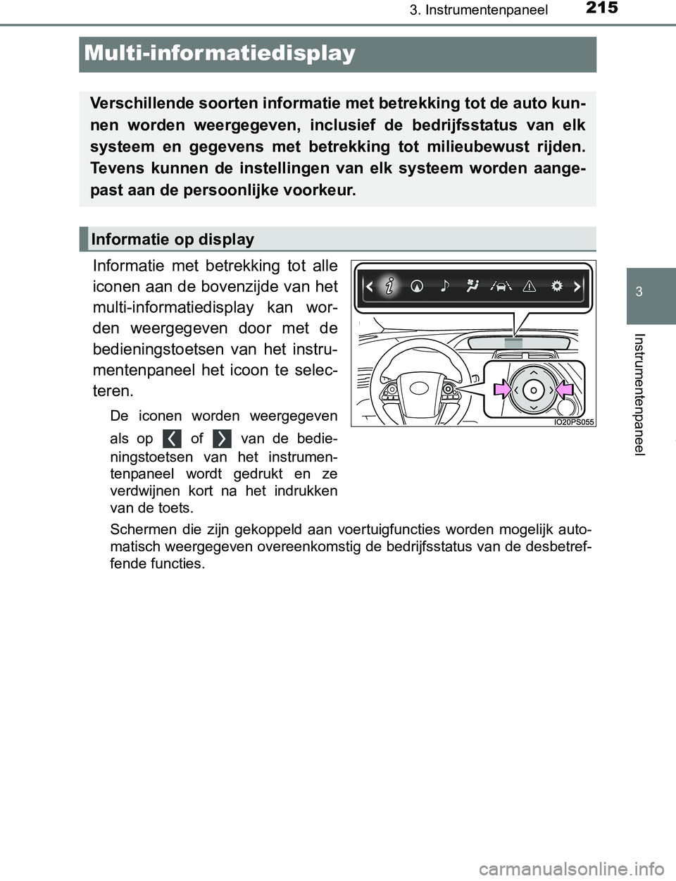 TOYOTA PRIUS PLUG-IN HYBRID 2016 Instructieboekje (in Dutch) 2153. Instrumentenpaneel
PRIUS PHV_OM_OM47A89E_(EE)
3
Instrumentenpaneel
Multi-infor matiedisplay
Informatie met betrekking tot alle
iconen aan de bovenzijde van het
multi-informatiedisplay kan TOYOTA PRIUS PLUG-IN HYBRID 2016 Instructieboekje (in Dutch) 2153. Instrumentenpaneel
PRIUS PHV_OM_OM47A89E_(EE)
3
Instrumentenpaneel
Multi-infor matiedisplay
Informatie met betrekking tot alle
iconen aan de bovenzijde van het
multi-informatiedisplay kan