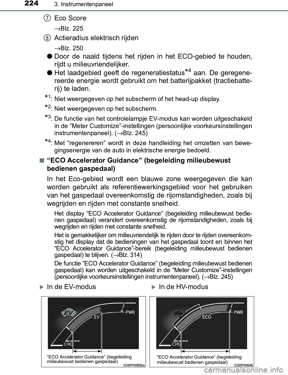 TOYOTA PRIUS PLUG-IN HYBRID 2016 Instructieboekje (in Dutch) 2243. Instrumentenpaneel
PRIUS PHV_OM_OM47A89E_(EE)
Eco Score
→Blz. 225
Actieradius elektrisch rijden
→Blz. 250
●Door de naald tijdens het rijden in het ECO-gebied te houden,
rijdt u m TOYOTA PRIUS PLUG-IN HYBRID 2016 Instructieboekje (in Dutch) 2243. Instrumentenpaneel
PRIUS PHV_OM_OM47A89E_(EE)
Eco Score
→Blz. 225
Actieradius elektrisch rijden
→Blz. 250
●Door de naald tijdens het rijden in het ECO-gebied te houden,
rijdt u m