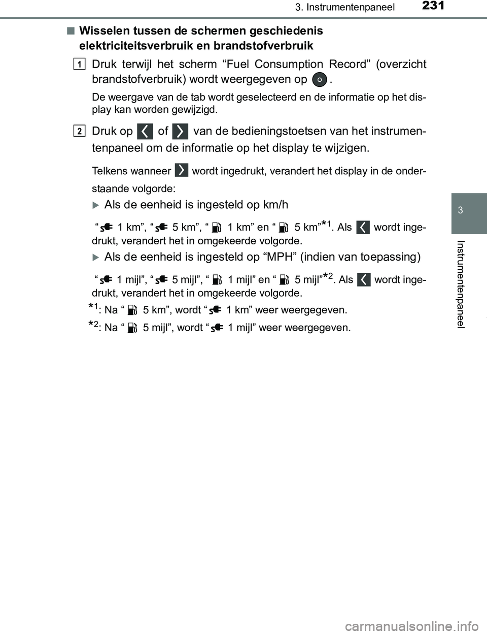 TOYOTA PRIUS PLUG-IN HYBRID 2016 Instructieboekje (in Dutch) 2313. Instrumentenpaneel
3
Instrumentenpaneel
PRIUS PHV_OM_OM47A89E_(EE)■
Wisselen tussen de schermen geschiedenis
elektriciteitsverbruik en brandstofverbruik
Druk terwijl het scherm “Fuel Co TOYOTA PRIUS PLUG-IN HYBRID 2016 Instructieboekje (in Dutch) 2313. Instrumentenpaneel
3
Instrumentenpaneel
PRIUS PHV_OM_OM47A89E_(EE)■
Wisselen tussen de schermen geschiedenis
elektriciteitsverbruik en brandstofverbruik
Druk terwijl het scherm “Fuel Co