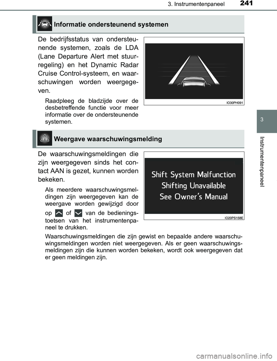 TOYOTA PRIUS PLUG-IN HYBRID 2016 Instructieboekje (in Dutch) 2413. Instrumentenpaneel
3
Instrumentenpaneel
PRIUS PHV_OM_OM47A89E_(EE)
De bedrijfsstatus van ondersteu-
nende systemen, zoals de LDA
(Lane Departure Alert met stuur-
regeling) en het D TOYOTA PRIUS PLUG-IN HYBRID 2016 Instructieboekje (in Dutch) 2413. Instrumentenpaneel
3
Instrumentenpaneel
PRIUS PHV_OM_OM47A89E_(EE)
De bedrijfsstatus van ondersteu-
nende systemen, zoals de LDA
(Lane Departure Alert met stuur-
regeling) en het D