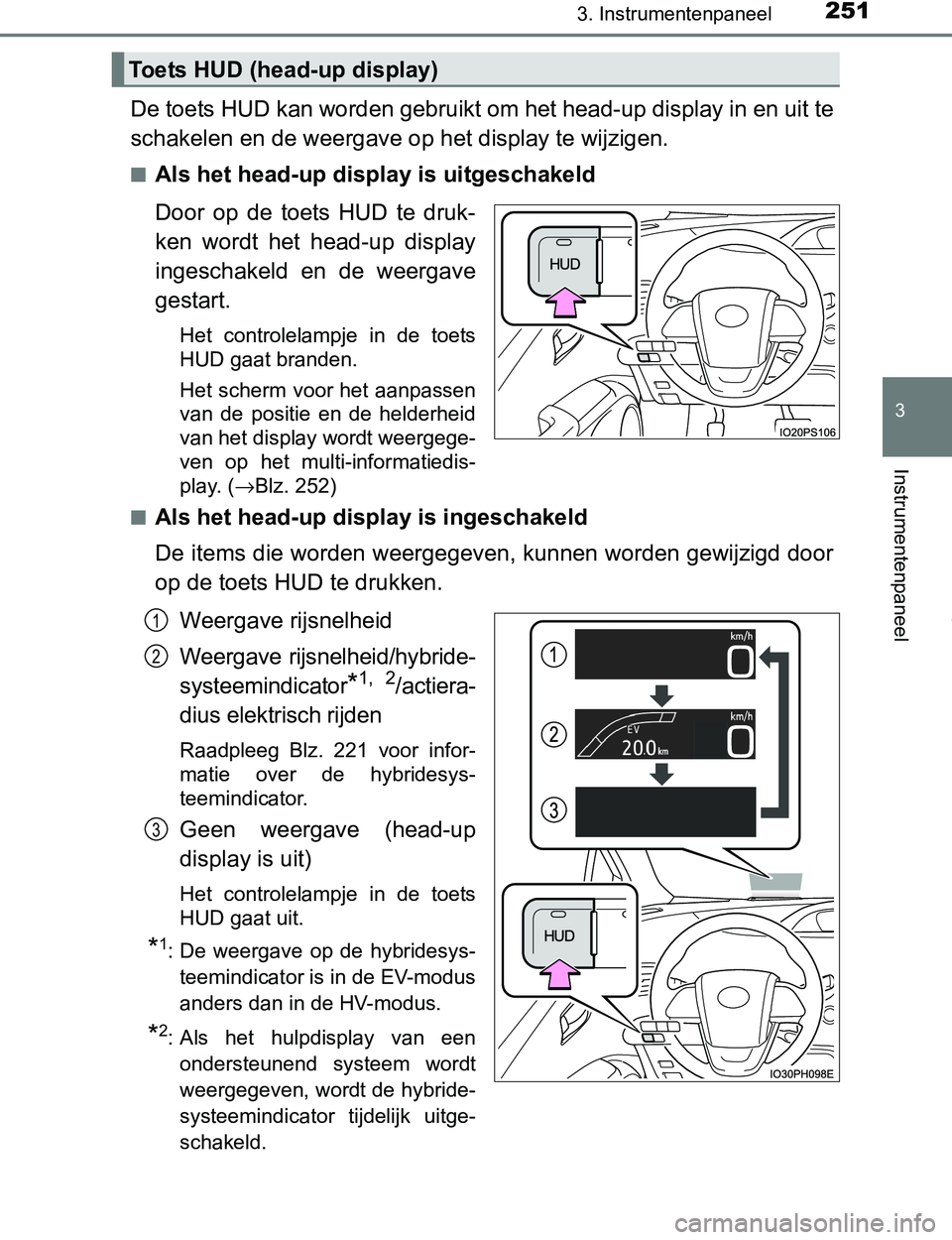 TOYOTA PRIUS PLUG-IN HYBRID 2016 Instructieboekje (in Dutch) 2513. Instrumentenpaneel
3
Instrumentenpaneel
PRIUS PHV_OM_OM47A89E_(EE)
De toets HUD kan worden gebruikt om het head-up display in en uit te
schakelen en de weergave op het display te wijzigen.
■Al TOYOTA PRIUS PLUG-IN HYBRID 2016 Instructieboekje (in Dutch) 2513. Instrumentenpaneel
3
Instrumentenpaneel
PRIUS PHV_OM_OM47A89E_(EE)
De toets HUD kan worden gebruikt om het head-up display in en uit te
schakelen en de weergave op het display te wijzigen.
■Al