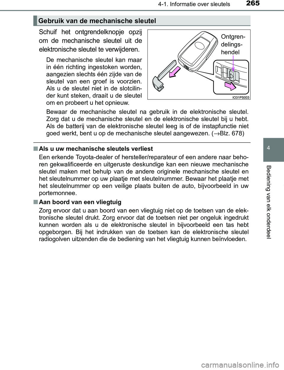TOYOTA PRIUS PLUG-IN HYBRID 2016 Instructieboekje (in Dutch) 2654-1. Informatie over sleutels
PRIUS PHV_OM_OM47A89E_(EE)
4
Bediening van elk onderdeel
Schuif het ontgrendelknopje opzij
om de mechanische sleutel uit de
elektronische sleutel te verwijdere TOYOTA PRIUS PLUG-IN HYBRID 2016 Instructieboekje (in Dutch) 2654-1. Informatie over sleutels
PRIUS PHV_OM_OM47A89E_(EE)
4
Bediening van elk onderdeel
Schuif het ontgrendelknopje opzij
om de mechanische sleutel uit de
elektronische sleutel te verwijdere