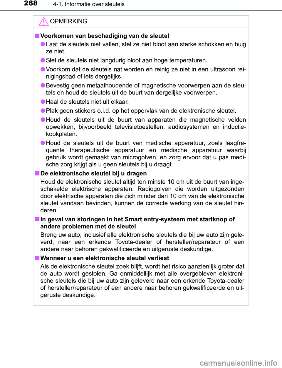 TOYOTA PRIUS PLUG-IN HYBRID 2016 Instructieboekje (in Dutch) 2684-1. Informatie over sleutels
PRIUS PHV_OM_OM47A89E_(EE)
OPMERKING
■Voorkomen van beschadiging van de sleutel
●Laat de sleutels niet vallen, stel ze niet bloot aan sterke schokken en buig
ze ni TOYOTA PRIUS PLUG-IN HYBRID 2016 Instructieboekje (in Dutch) 2684-1. Informatie over sleutels
PRIUS PHV_OM_OM47A89E_(EE)
OPMERKING
■Voorkomen van beschadiging van de sleutel
●Laat de sleutels niet vallen, stel ze niet bloot aan sterke schokken en buig
ze ni