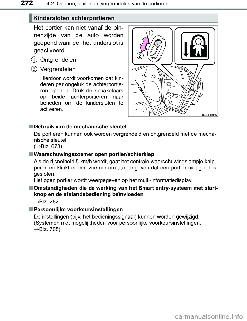 TOYOTA PRIUS PLUG-IN HYBRID 2016 Instructieboekje (in Dutch) 2724-2. Openen, sluiten en vergrendelen van de portieren
PRIUS PHV_OM_OM47A89E_(EE)
Het portier kan niet vanaf de bin-
nenzijde van de auto worden
geopend wanneer het kinderslot is
geactivee TOYOTA PRIUS PLUG-IN HYBRID 2016 Instructieboekje (in Dutch) 2724-2. Openen, sluiten en vergrendelen van de portieren
PRIUS PHV_OM_OM47A89E_(EE)
Het portier kan niet vanaf de bin-
nenzijde van de auto worden
geopend wanneer het kinderslot is
geactivee