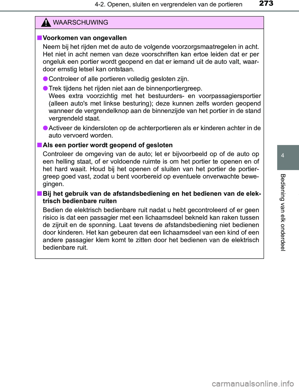 TOYOTA PRIUS PLUG-IN HYBRID 2016 Instructieboekje (in Dutch) 2734-2. Openen, sluiten en vergrendelen van de portieren
PRIUS PHV_OM_OM47A89E_(EE)
4
Bediening van elk onderdeel
WAARSCHUWING
■Voorkomen van ongevallen
Neem bij het rijden met de auto de volgende v TOYOTA PRIUS PLUG-IN HYBRID 2016 Instructieboekje (in Dutch) 2734-2. Openen, sluiten en vergrendelen van de portieren
PRIUS PHV_OM_OM47A89E_(EE)
4
Bediening van elk onderdeel
WAARSCHUWING
■Voorkomen van ongevallen
Neem bij het rijden met de auto de volgende v