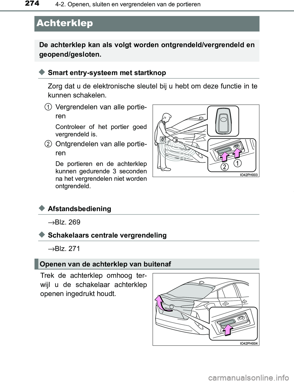 TOYOTA PRIUS PLUG-IN HYBRID 2016  Instructieboekje (in Dutch) 2744-2. Openen, sluiten en vergrendelen van de portieren
PRIUS PHV_OM_OM47A89E_(EE)
Achterklep
◆Smart entry-systeem met startknop
Zorg dat u de elektronische sleutel bij u hebt om deze functie in te
