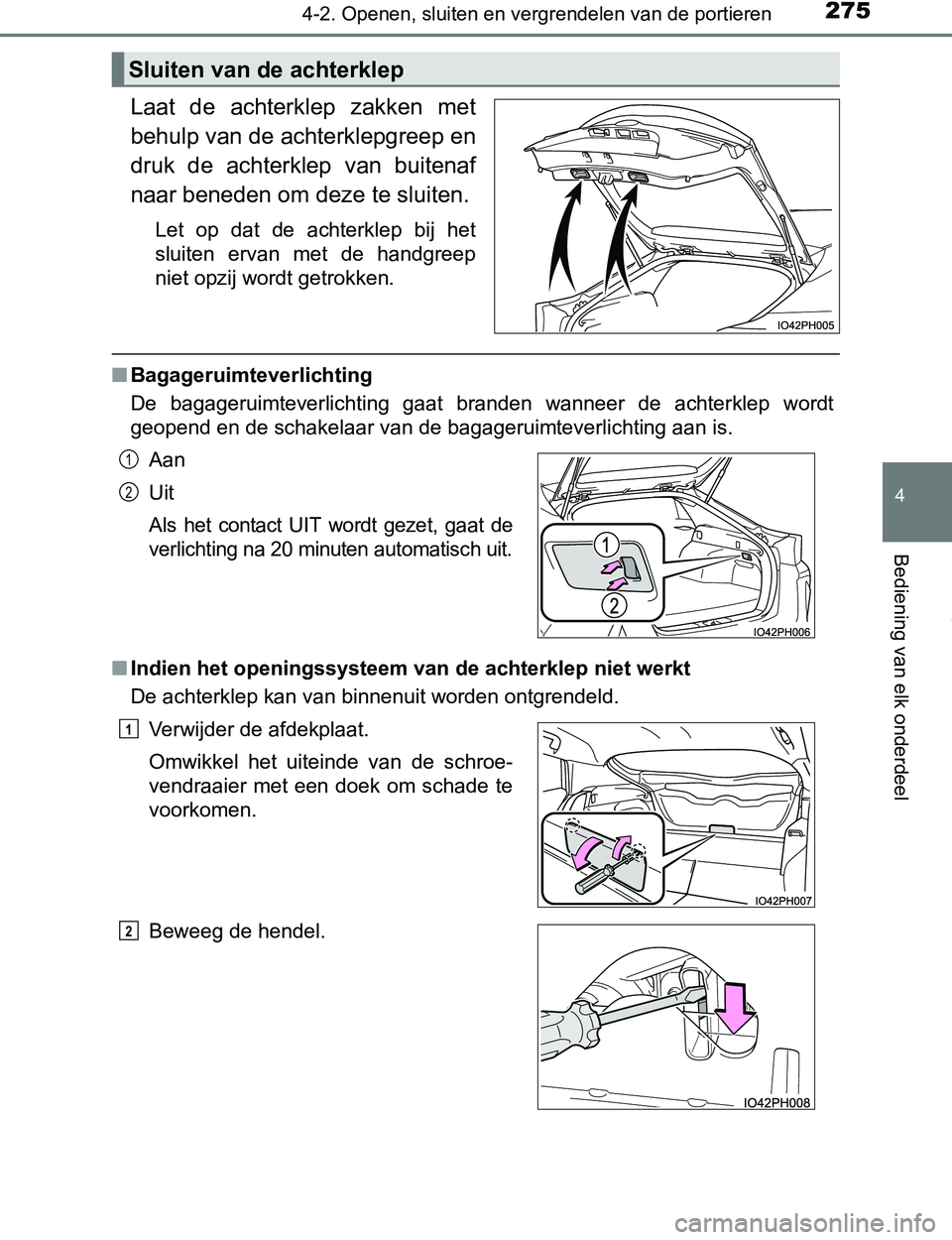 TOYOTA PRIUS PLUG-IN HYBRID 2016  Instructieboekje (in Dutch) 2754-2. Openen, sluiten en vergrendelen van de portieren
PRIUS PHV_OM_OM47A89E_(EE)
4
Bediening van elk onderdeel
Laat  de  achterklep  zakken  met
behulp van de achterklepgreep en
druk  de  achterkle