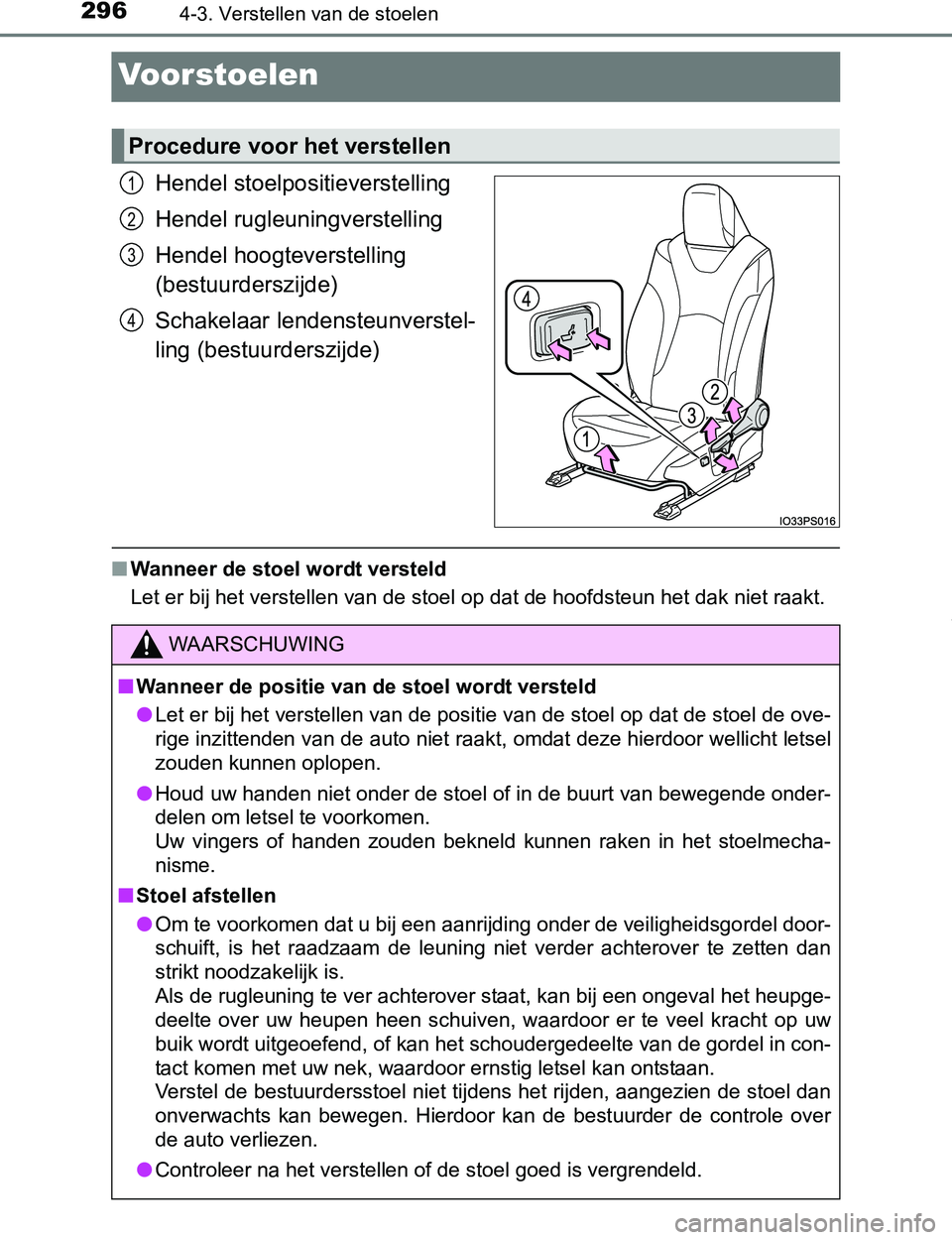 TOYOTA PRIUS PLUG-IN HYBRID 2016 Instructieboekje (in Dutch) 2964-3. Verstellen van de stoelen
PRIUS PHV_OM_OM47A89E_(EE)
Voorstoelen
Hendel stoelpositieverstelling
Hendel rugleuningverstelling
Hendel hoogteverstelling
(bestuurderszijde)
Schakelaar lendensteun TOYOTA PRIUS PLUG-IN HYBRID 2016 Instructieboekje (in Dutch) 2964-3. Verstellen van de stoelen
PRIUS PHV_OM_OM47A89E_(EE)
Voorstoelen
Hendel stoelpositieverstelling
Hendel rugleuningverstelling
Hendel hoogteverstelling
(bestuurderszijde)
Schakelaar lendensteun