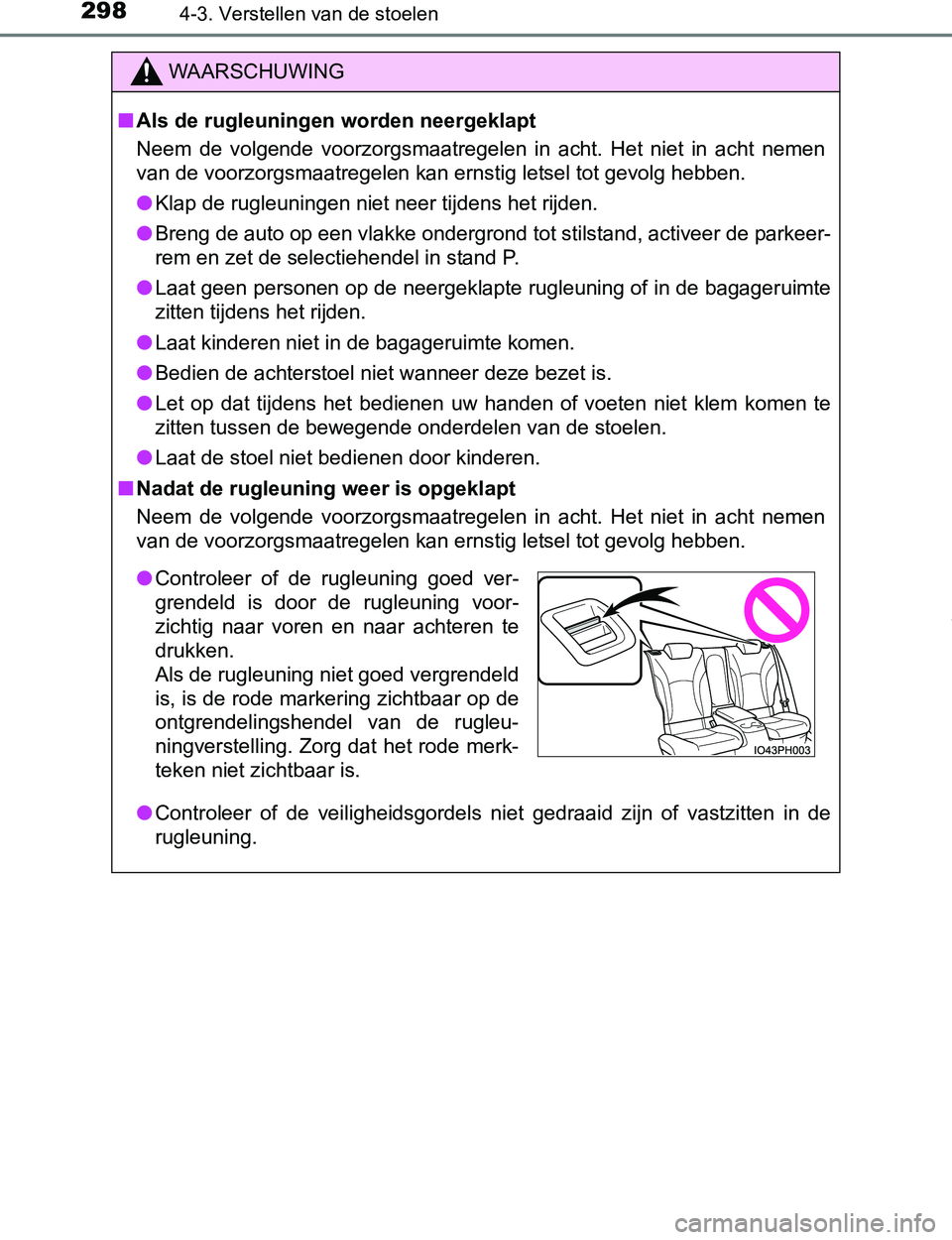 TOYOTA PRIUS PLUG-IN HYBRID 2016 Instructieboekje (in Dutch) 2984-3. Verstellen van de stoelen
PRIUS PHV_OM_OM47A89E_(EE)
WAARSCHUWING
■Als de rugleuningen worden neergeklapt
Neem de volgende voorzorgsmaatregelen in acht. Het niet in acht nemen
van TOYOTA PRIUS PLUG-IN HYBRID 2016 Instructieboekje (in Dutch) 2984-3. Verstellen van de stoelen
PRIUS PHV_OM_OM47A89E_(EE)
WAARSCHUWING
■Als de rugleuningen worden neergeklapt
Neem de volgende voorzorgsmaatregelen in acht. Het niet in acht nemen
van