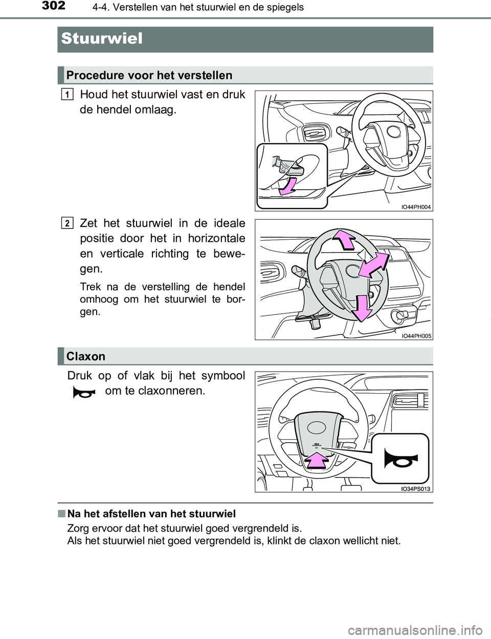 TOYOTA PRIUS PLUG-IN HYBRID 2016  Instructieboekje (in Dutch) 3024-4. Verstellen van het stuurwiel en de spiegels
PRIUS PHV_OM_OM47A89E_(EE)
Stuurwiel
Houd het stuurwiel vast en druk
de hendel omlaag.
Zet  het  stuurwiel  in  de  ideale
positie  door  het  in  h