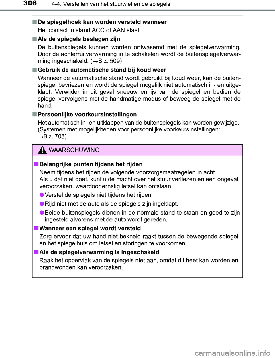 TOYOTA PRIUS PLUG-IN HYBRID 2016 Instructieboekje (in Dutch) 3064-4. Verstellen van het stuurwiel en de spiegels
PRIUS PHV_OM_OM47A89E_(EE)
■De spiegelhoek kan worden versteld wanneer
Het contact in stand ACC of AAN staat.
■Als de spiegels beslagen zijn
De TOYOTA PRIUS PLUG-IN HYBRID 2016 Instructieboekje (in Dutch) 3064-4. Verstellen van het stuurwiel en de spiegels
PRIUS PHV_OM_OM47A89E_(EE)
■De spiegelhoek kan worden versteld wanneer
Het contact in stand ACC of AAN staat.
■Als de spiegels beslagen zijn
De