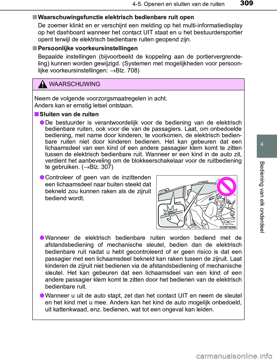 TOYOTA PRIUS PLUG-IN HYBRID 2016 Instructieboekje (in Dutch) 3094-5. Openen en sluiten van de ruiten
4
Bediening van elk onderdeel
PRIUS PHV_OM_OM47A89E_(EE)■Waarschuwingsfunctie elektrisch bedienbare ruit open
De zoemer klinkt en er verschijnt een mel TOYOTA PRIUS PLUG-IN HYBRID 2016 Instructieboekje (in Dutch) 3094-5. Openen en sluiten van de ruiten
4
Bediening van elk onderdeel
PRIUS PHV_OM_OM47A89E_(EE)■Waarschuwingsfunctie elektrisch bedienbare ruit open
De zoemer klinkt en er verschijnt een mel