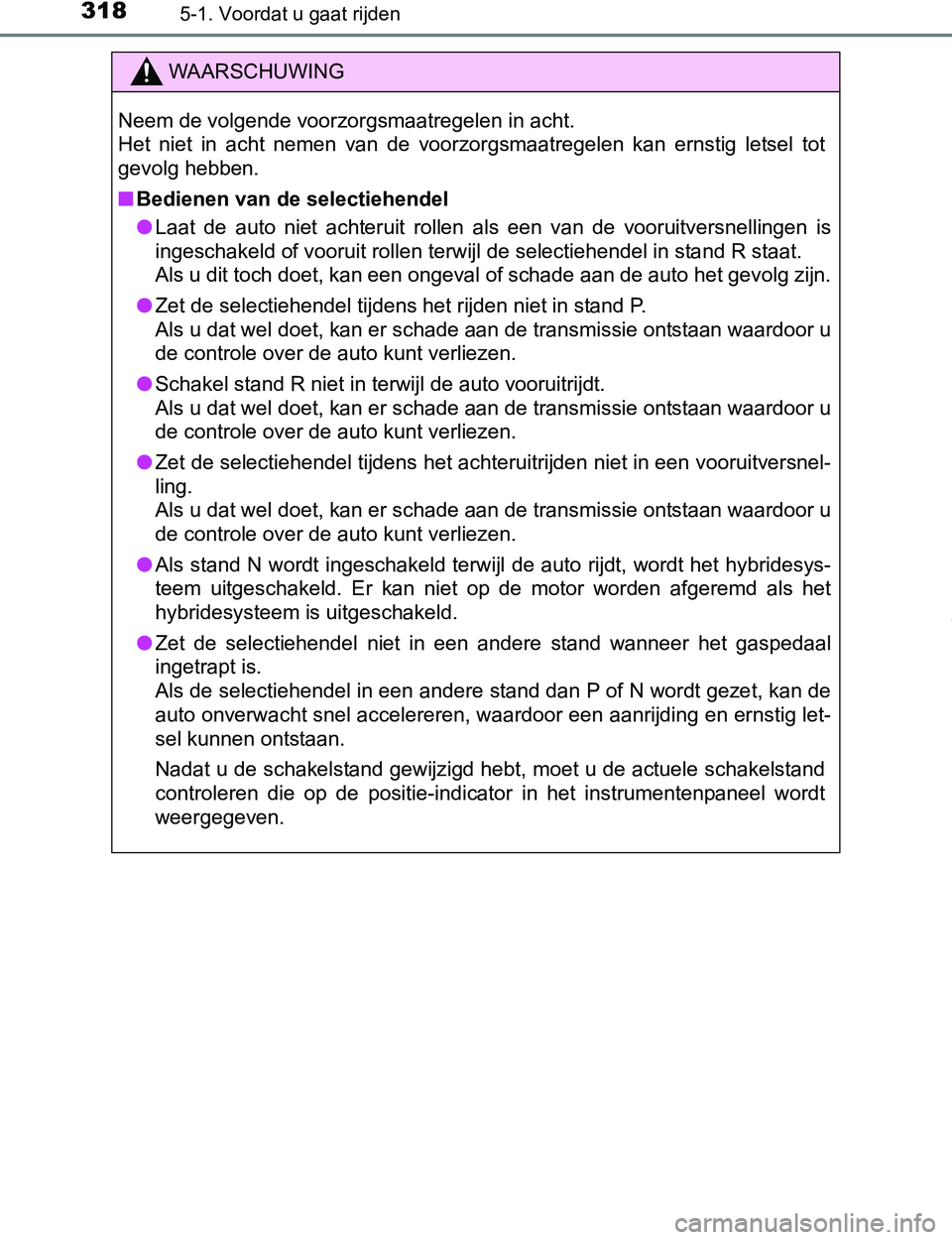 TOYOTA PRIUS PLUG-IN HYBRID 2016 Instructieboekje (in Dutch) 3185-1. Voordat u gaat rijden
PRIUS PHV_OM_OM47A89E_(EE)
WAARSCHUWING
Neem de volgende voorzorgsmaatregelen in acht.
Het niet in acht nemen van de voorzorgsmaatregelen kan ernstig letsel to TOYOTA PRIUS PLUG-IN HYBRID 2016 Instructieboekje (in Dutch) 3185-1. Voordat u gaat rijden
PRIUS PHV_OM_OM47A89E_(EE)
WAARSCHUWING
Neem de volgende voorzorgsmaatregelen in acht.
Het niet in acht nemen van de voorzorgsmaatregelen kan ernstig letsel to