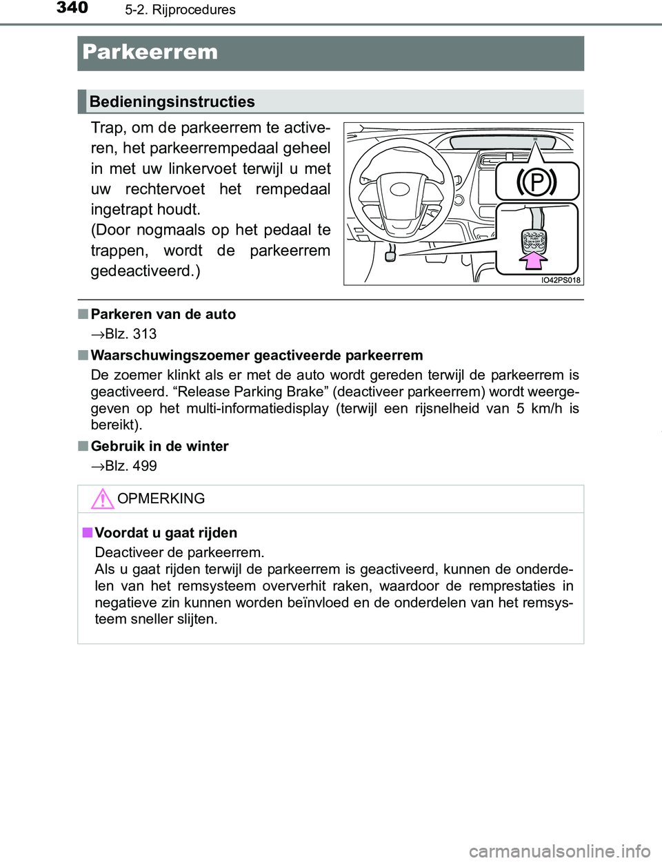 TOYOTA PRIUS PLUG-IN HYBRID 2016 Instructieboekje (in Dutch) 3405-2. Rijprocedures
PRIUS PHV_OM_OM47A89E_(EE)
Par keer rem
Trap, om de parkeerrem te active-
ren, het parkeerrempedaal geheel
in met uw linkervoet terwijl u met
uw rechtervoet het rempedaa TOYOTA PRIUS PLUG-IN HYBRID 2016 Instructieboekje (in Dutch) 3405-2. Rijprocedures
PRIUS PHV_OM_OM47A89E_(EE)
Par keer rem
Trap, om de parkeerrem te active-
ren, het parkeerrempedaal geheel
in met uw linkervoet terwijl u met
uw rechtervoet het rempedaa