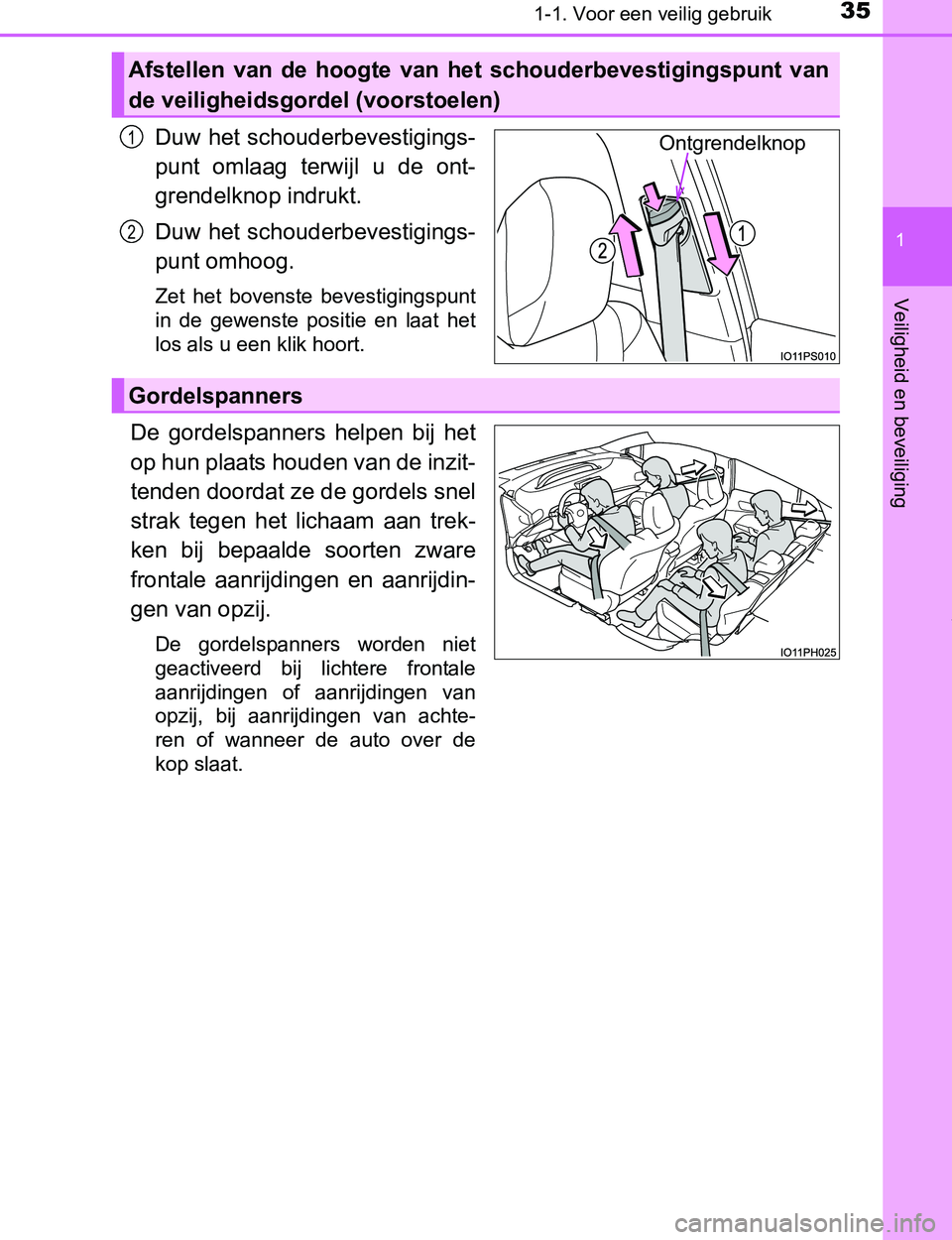 TOYOTA PRIUS PLUG-IN HYBRID 2016  Instructieboekje (in Dutch) 351-1. Voor een veilig gebruik
1
PRIUS PHV_OM_OM47A89E_(EE)
Veiligheid en beveiliging
Duw het schouderbevestigings-
punt  omlaag  terwijl  u  de  ont-
grendelknop indrukt.
Duw het schouderbevestigings