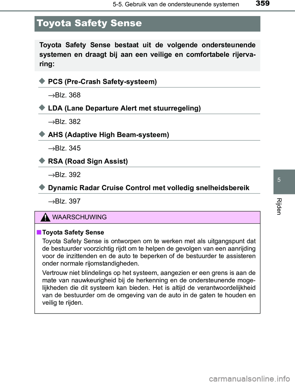 TOYOTA PRIUS PLUG-IN HYBRID 2016 Instructieboekje (in Dutch) 3595-5. Gebruik van de ondersteunende systemen
PRIUS PHV_OM_OM47A89E_(EE)
5
Rijden
Toyota Safety Sense
◆PCS (Pre-Crash Safety-systeem)
→Blz. 368
◆LDA (Lane Departure Alert met stuurregeling)
→ TOYOTA PRIUS PLUG-IN HYBRID 2016 Instructieboekje (in Dutch) 3595-5. Gebruik van de ondersteunende systemen
PRIUS PHV_OM_OM47A89E_(EE)
5
Rijden
Toyota Safety Sense
◆PCS (Pre-Crash Safety-systeem)
→Blz. 368
◆LDA (Lane Departure Alert met stuurregeling)
→
