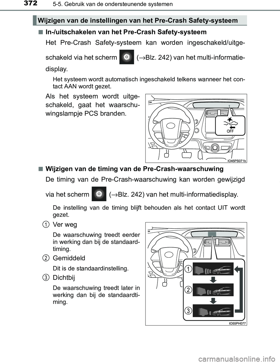 TOYOTA PRIUS PLUG-IN HYBRID 2016 Instructieboekje (in Dutch) 3725-5. Gebruik van de ondersteunende systemen
PRIUS PHV_OM_OM47A89E_(EE)■
In-/uitschakelen van het Pre-Crash Safety-systeem
Het Pre-Crash Safety-systeem kan worden ingeschakeld/uitge-
schakeld TOYOTA PRIUS PLUG-IN HYBRID 2016 Instructieboekje (in Dutch) 3725-5. Gebruik van de ondersteunende systemen
PRIUS PHV_OM_OM47A89E_(EE)■
In-/uitschakelen van het Pre-Crash Safety-systeem
Het Pre-Crash Safety-systeem kan worden ingeschakeld/uitge-
schakeld