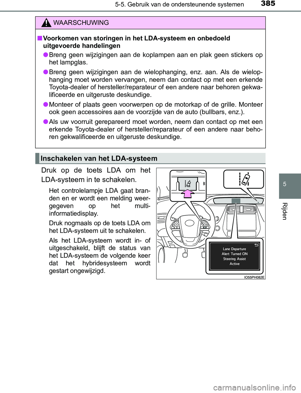 TOYOTA PRIUS PLUG-IN HYBRID 2016 Instructieboekje (in Dutch) 3855-5. Gebruik van de ondersteunende systemen
PRIUS PHV_OM_OM47A89E_(EE)
5
Rijden
Druk op de toets LDA om het
LDA-systeem in te schakelen.
Het controlelampje LDA gaat bran-
den en er wor TOYOTA PRIUS PLUG-IN HYBRID 2016 Instructieboekje (in Dutch) 3855-5. Gebruik van de ondersteunende systemen
PRIUS PHV_OM_OM47A89E_(EE)
5
Rijden
Druk op de toets LDA om het
LDA-systeem in te schakelen.
Het controlelampje LDA gaat bran-
den en er wor