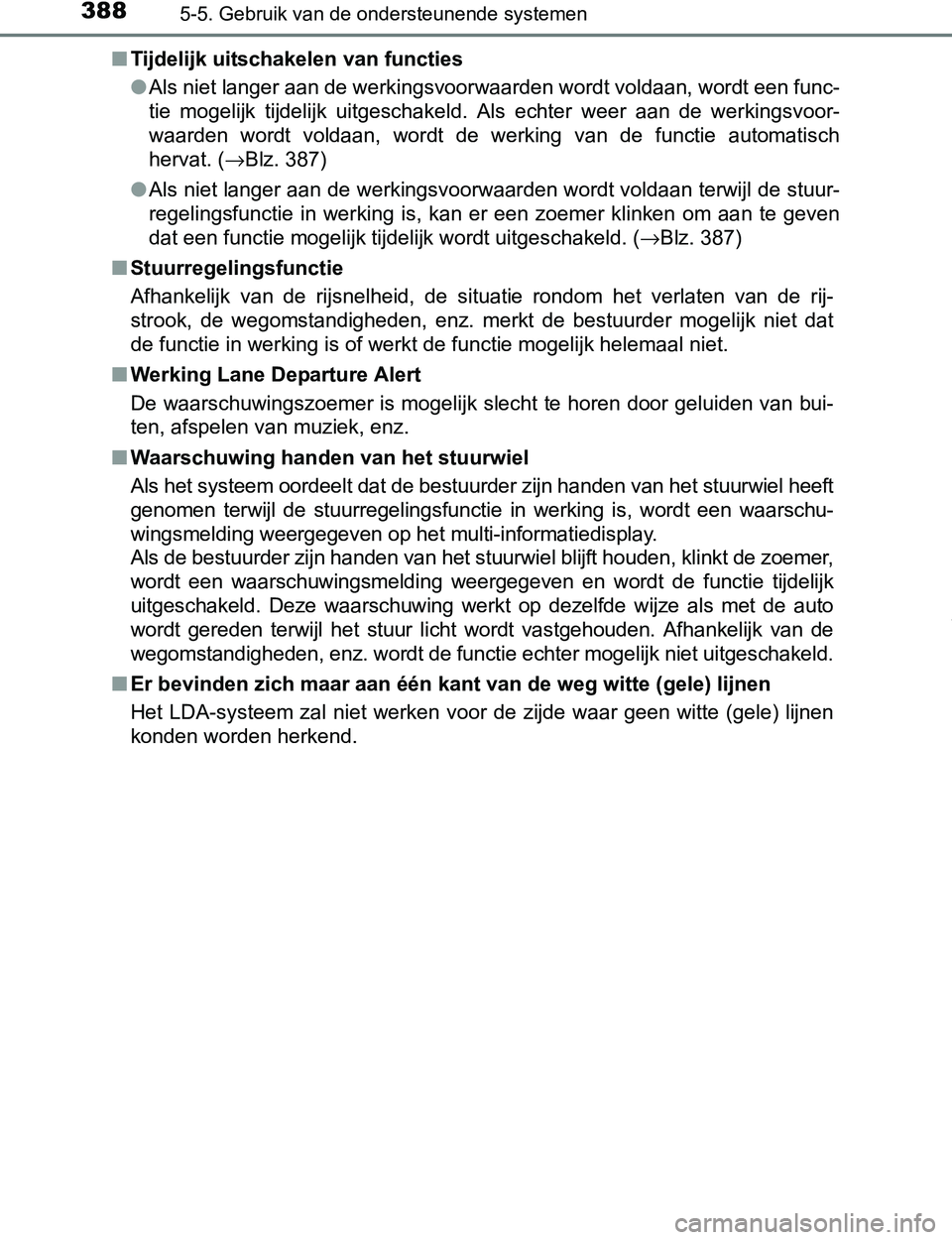 TOYOTA PRIUS PLUG-IN HYBRID 2016 Instructieboekje (in Dutch) 3885-5. Gebruik van de ondersteunende systemen
PRIUS PHV_OM_OM47A89E_(EE)■Tijdelijk uitschakelen van functies
●Als niet langer aan de werkingsvoorwaarden wordt voldaan, wordt een func-
tie mogeli TOYOTA PRIUS PLUG-IN HYBRID 2016 Instructieboekje (in Dutch) 3885-5. Gebruik van de ondersteunende systemen
PRIUS PHV_OM_OM47A89E_(EE)■Tijdelijk uitschakelen van functies
●Als niet langer aan de werkingsvoorwaarden wordt voldaan, wordt een func-
tie mogeli