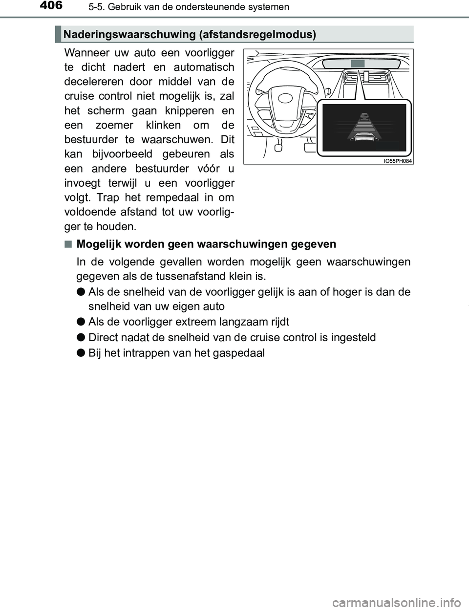 TOYOTA PRIUS PLUG-IN HYBRID 2016  Instructieboekje (in Dutch) 4065-5. Gebruik van de ondersteunende systemen
PRIUS PHV_OM_OM47A89E_(EE)
Wanneer  uw  auto  een  voorligger
te  dicht  nadert  en  automatisch
decelereren  door  middel  van  de
cruise  control  niet