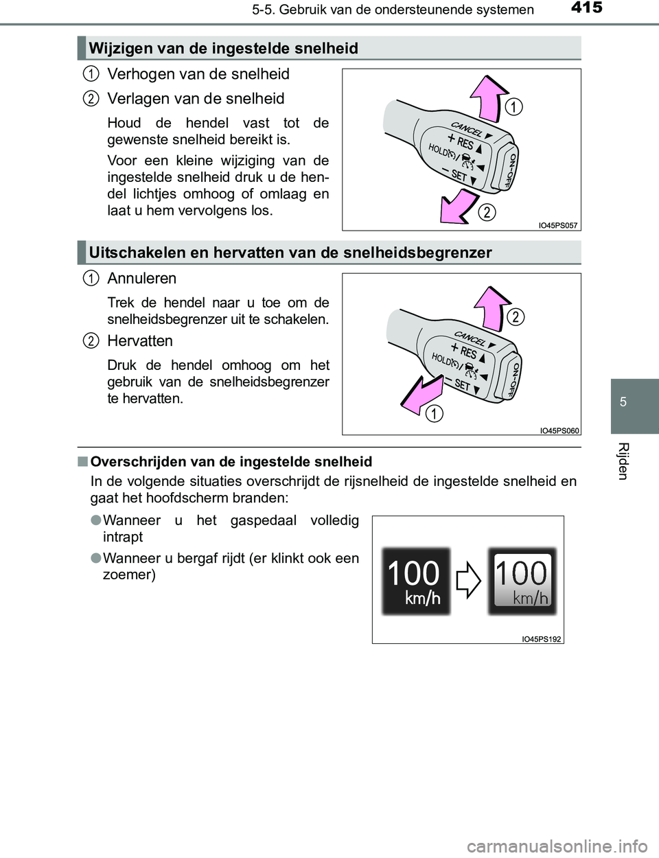 TOYOTA PRIUS PLUG-IN HYBRID 2016  Instructieboekje (in Dutch) 4155-5. Gebruik van de ondersteunende systemen
PRIUS PHV_OM_OM47A89E_(EE)
5
Rijden
Verhogen van de snelheid
Verlagen van de snelheid
Houd  de  hendel  vast  tot  de
gewenste snelheid bereikt is.
Voor 