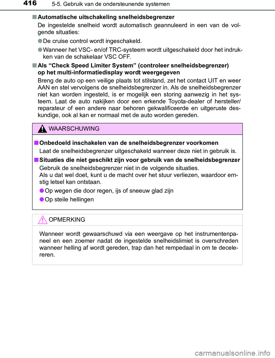 TOYOTA PRIUS PLUG-IN HYBRID 2016 Instructieboekje (in Dutch) 4165-5. Gebruik van de ondersteunende systemen
PRIUS PHV_OM_OM47A89E_(EE)■Automatische uitschakeling snelheidsbegrenzer
De ingestelde snelheid wordt automatisch geannuleerd in een van de v TOYOTA PRIUS PLUG-IN HYBRID 2016 Instructieboekje (in Dutch) 4165-5. Gebruik van de ondersteunende systemen
PRIUS PHV_OM_OM47A89E_(EE)■Automatische uitschakeling snelheidsbegrenzer
De ingestelde snelheid wordt automatisch geannuleerd in een van de v