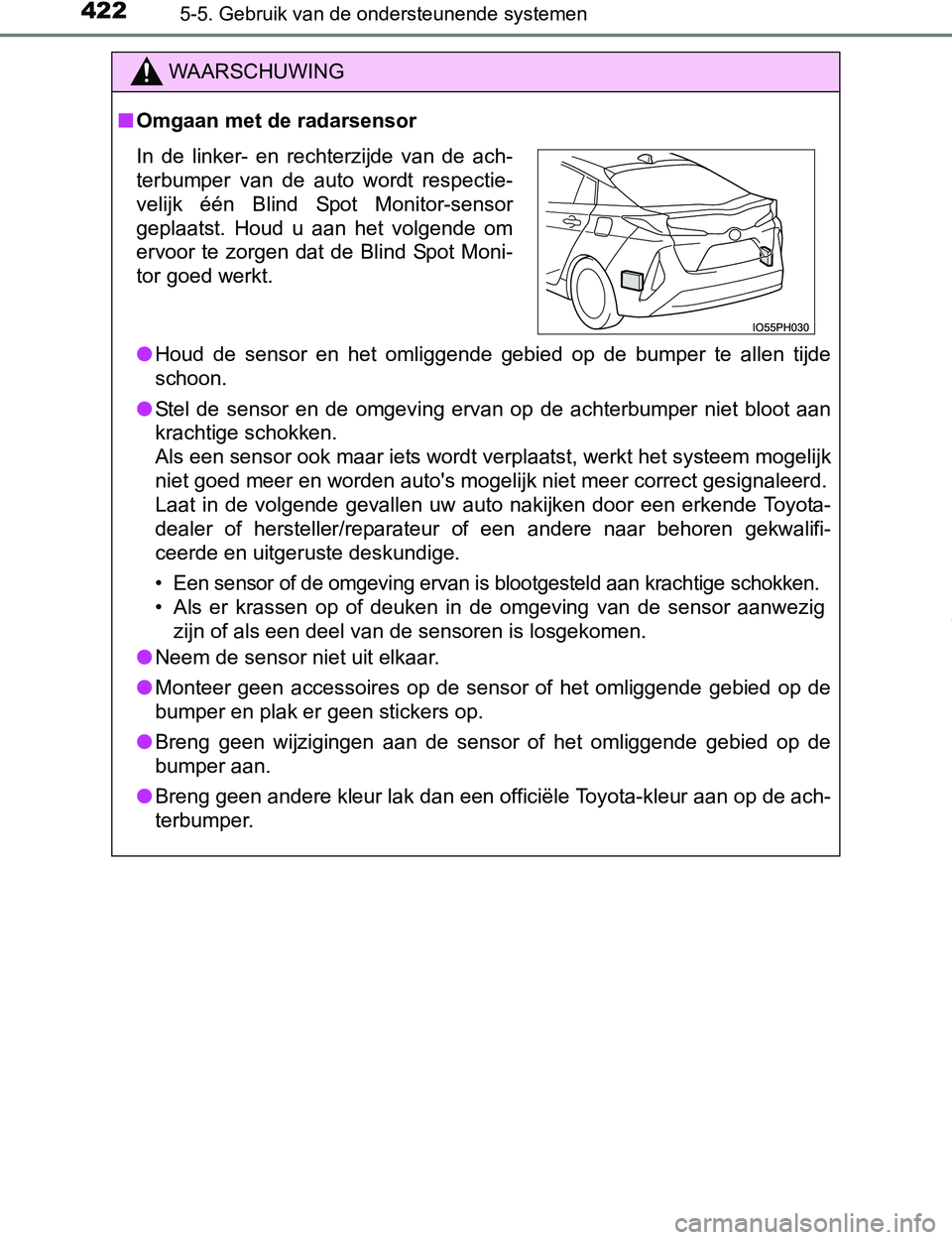 TOYOTA PRIUS PLUG-IN HYBRID 2016 Instructieboekje (in Dutch) 4225-5. Gebruik van de ondersteunende systemen
PRIUS PHV_OM_OM47A89E_(EE)
WAARSCHUWING
■Omgaan met de radarsensor
●Houd de sensor en het omliggende gebied op de bumper te allen tijde
s TOYOTA PRIUS PLUG-IN HYBRID 2016 Instructieboekje (in Dutch) 4225-5. Gebruik van de ondersteunende systemen
PRIUS PHV_OM_OM47A89E_(EE)
WAARSCHUWING
■Omgaan met de radarsensor
●Houd de sensor en het omliggende gebied op de bumper te allen tijde
s