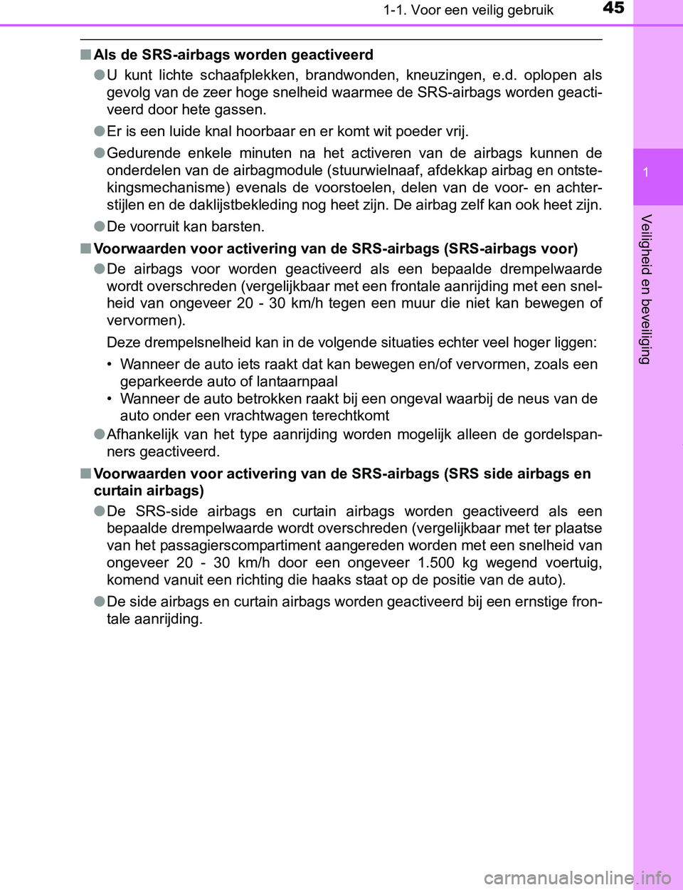 TOYOTA PRIUS PLUG-IN HYBRID 2016 Instructieboekje (in Dutch) 451-1. Voor een veilig gebruik
1
PRIUS PHV_OM_OM47A89E_(EE)
Veiligheid en beveiliging
■Als de SRS-airbags worden geactiveerd
●U kunt lichte schaafplekken, brandwonden, kneuzingen, e.d. oplo TOYOTA PRIUS PLUG-IN HYBRID 2016 Instructieboekje (in Dutch) 451-1. Voor een veilig gebruik
1
PRIUS PHV_OM_OM47A89E_(EE)
Veiligheid en beveiliging
■Als de SRS-airbags worden geactiveerd
●U kunt lichte schaafplekken, brandwonden, kneuzingen, e.d. oplo