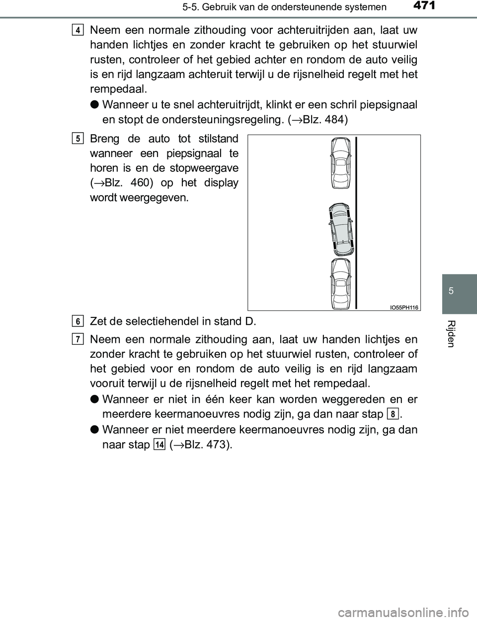 TOYOTA PRIUS PLUG-IN HYBRID 2016 Instructieboekje (in Dutch) 4715-5. Gebruik van de ondersteunende systemen
PRIUS PHV_OM_OM47A89E_(EE)
5
Rijden
Neem een normale zithouding voor achteruitrijden aan, laat uw
handen lichtjes en zonder kracht te gebru TOYOTA PRIUS PLUG-IN HYBRID 2016 Instructieboekje (in Dutch) 4715-5. Gebruik van de ondersteunende systemen
PRIUS PHV_OM_OM47A89E_(EE)
5
Rijden
Neem een normale zithouding voor achteruitrijden aan, laat uw
handen lichtjes en zonder kracht te gebru