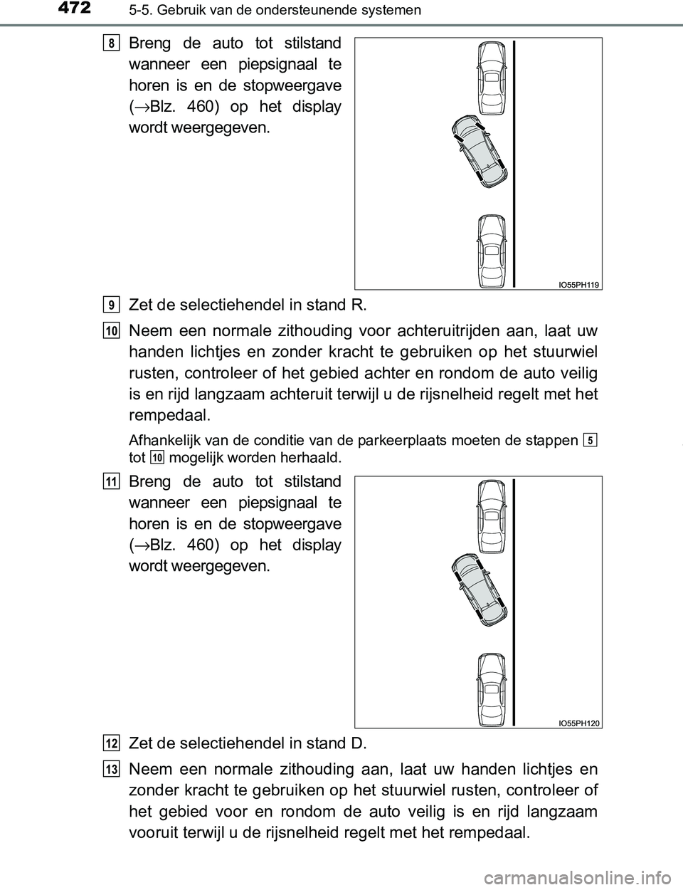 TOYOTA PRIUS PLUG-IN HYBRID 2016 Instructieboekje (in Dutch) 4725-5. Gebruik van de ondersteunende systemen
PRIUS PHV_OM_OM47A89E_(EE)
Breng de auto tot stilstand
wanneer een piepsignaal te
horen is en de stopweergave
(→Blz. 460) op het display TOYOTA PRIUS PLUG-IN HYBRID 2016 Instructieboekje (in Dutch) 4725-5. Gebruik van de ondersteunende systemen
PRIUS PHV_OM_OM47A89E_(EE)
Breng de auto tot stilstand
wanneer een piepsignaal te
horen is en de stopweergave
(→Blz. 460) op het display