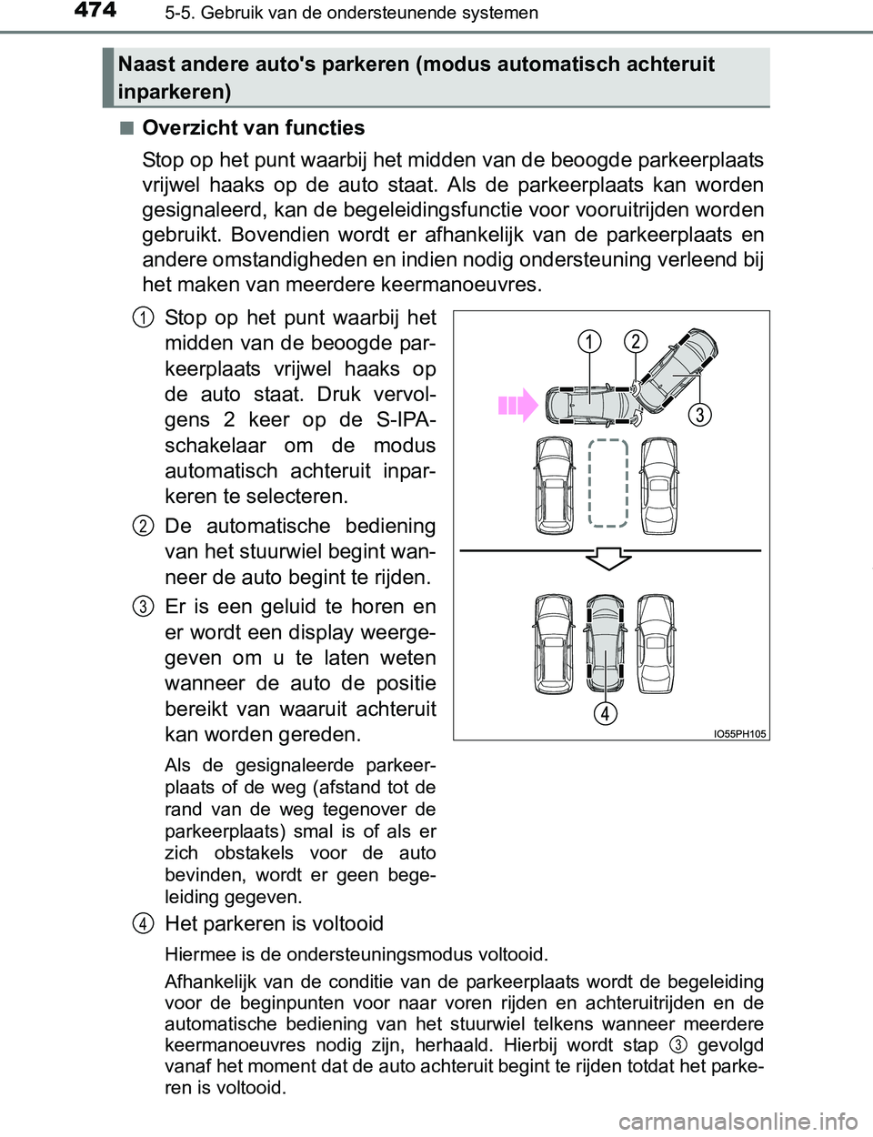 TOYOTA PRIUS PLUG-IN HYBRID 2016 Instructieboekje (in Dutch) 4745-5. Gebruik van de ondersteunende systemen
PRIUS PHV_OM_OM47A89E_(EE)■
Overzicht van functies
Stop op het punt waarbij het midden van de beoogde parkeerplaats
vrijwel haaks op de auto staat TOYOTA PRIUS PLUG-IN HYBRID 2016 Instructieboekje (in Dutch) 4745-5. Gebruik van de ondersteunende systemen
PRIUS PHV_OM_OM47A89E_(EE)■
Overzicht van functies
Stop op het punt waarbij het midden van de beoogde parkeerplaats
vrijwel haaks op de auto staat