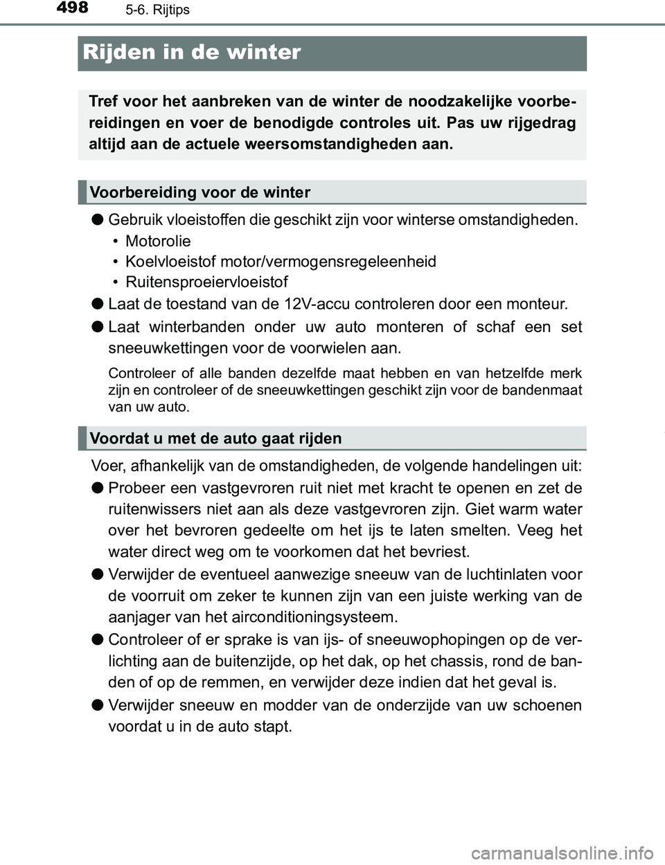 TOYOTA PRIUS PLUG-IN HYBRID 2016 Instructieboekje (in Dutch) 4985-6. Rijtips
PRIUS PHV_OM_OM47A89E_(EE)
Rijden in de winter
●Gebruik vloeistoffen die geschikt zijn voor winterse omstandigheden.
• Motorolie
• Koelvloeistof motor/vermogensregeleenheid
• TOYOTA PRIUS PLUG-IN HYBRID 2016 Instructieboekje (in Dutch) 4985-6. Rijtips
PRIUS PHV_OM_OM47A89E_(EE)
Rijden in de winter
●Gebruik vloeistoffen die geschikt zijn voor winterse omstandigheden.
• Motorolie
• Koelvloeistof motor/vermogensregeleenheid
•