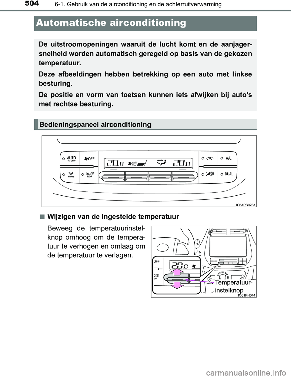 TOYOTA PRIUS PLUG-IN HYBRID 2016  Instructieboekje (in Dutch) 5046-1. Gebruik van de airconditioning en de achterruitverwarming
PRIUS PHV_OM_OM47A89E_(EE)
Automatische airconditioning
■Wijzigen van de ingestelde temperatuur
Beweeg  de  temperatuurinstel-
knop 