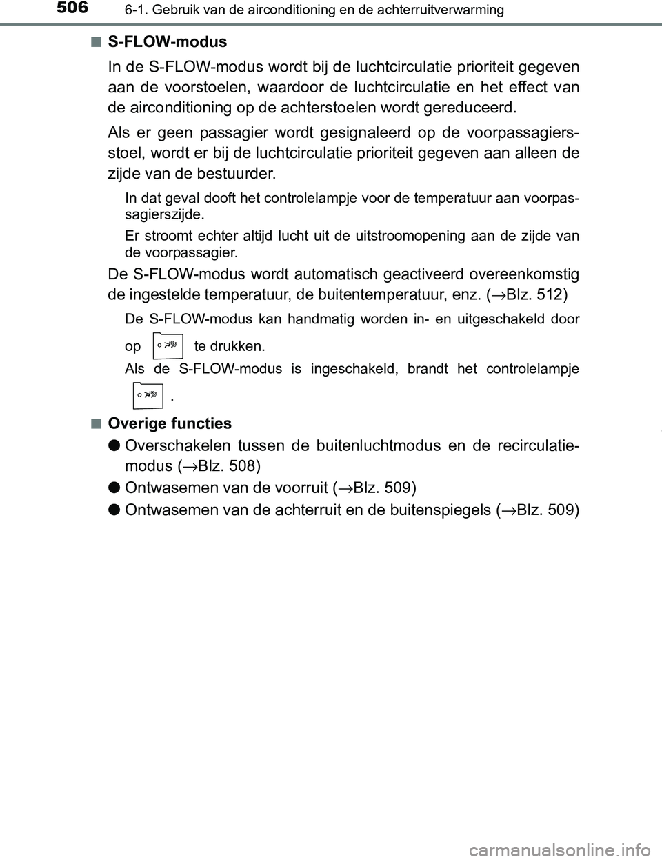 TOYOTA PRIUS PLUG-IN HYBRID 2016 Instructieboekje (in Dutch) 5066-1. Gebruik van de airconditioning en de achterruitverwarming
PRIUS PHV_OM_OM47A89E_(EE)■
S-FLOW-modus
In de S-FLOW-modus wordt bij de luchtcirculatie prioriteit gegeven
aan de voorstoelen, w TOYOTA PRIUS PLUG-IN HYBRID 2016 Instructieboekje (in Dutch) 5066-1. Gebruik van de airconditioning en de achterruitverwarming
PRIUS PHV_OM_OM47A89E_(EE)■
S-FLOW-modus
In de S-FLOW-modus wordt bij de luchtcirculatie prioriteit gegeven
aan de voorstoelen, w