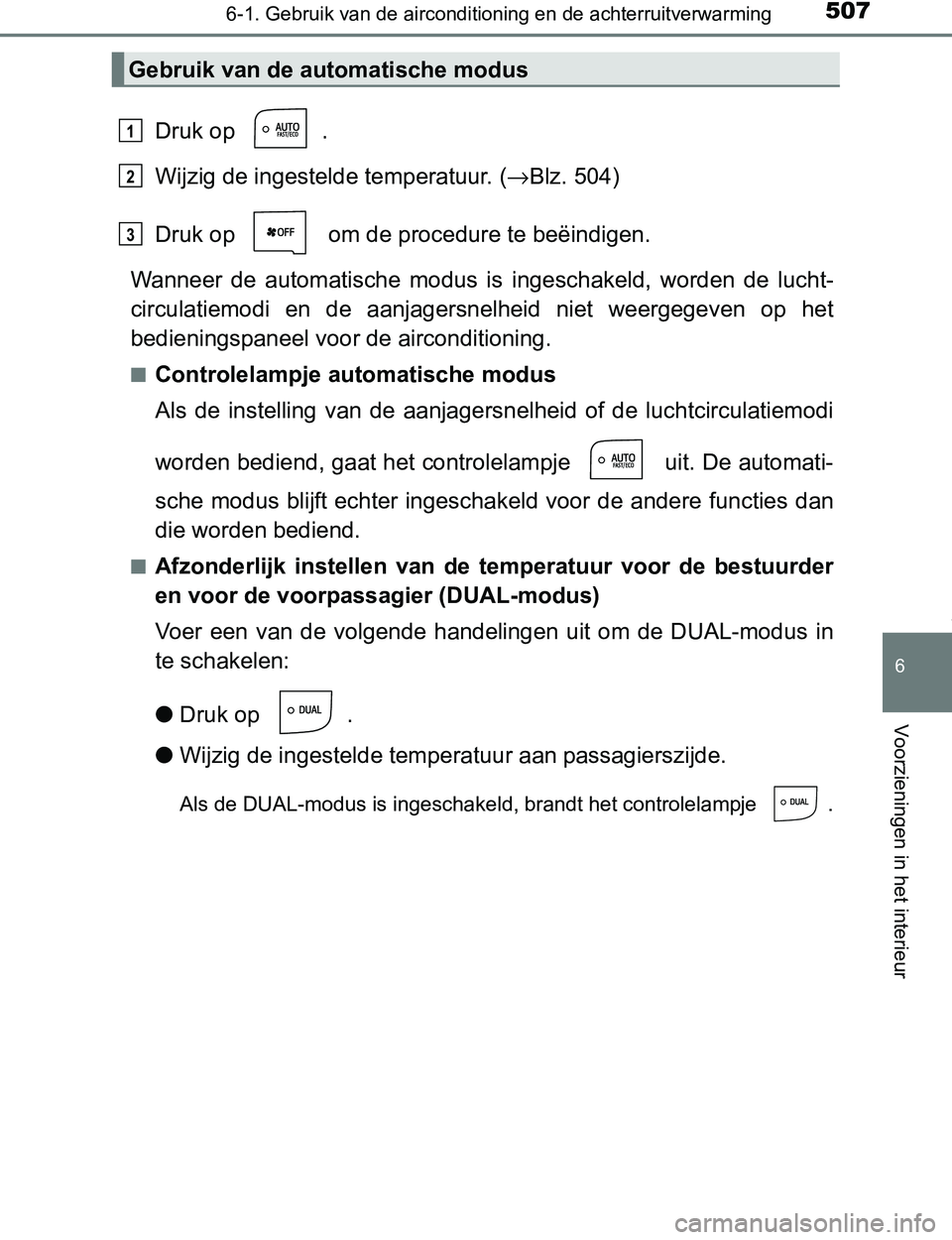 TOYOTA PRIUS PLUG-IN HYBRID 2016 Instructieboekje (in Dutch) 5076-1. Gebruik van de airconditioning en de achterruitverwarming
PRIUS PHV_OM_OM47A89E_(EE)
6
Voorzieningen in het interieur
Druk op .
Wijzig de ingestelde temperatuur. (→Blz. 504)
Druk op om de TOYOTA PRIUS PLUG-IN HYBRID 2016 Instructieboekje (in Dutch) 5076-1. Gebruik van de airconditioning en de achterruitverwarming
PRIUS PHV_OM_OM47A89E_(EE)
6
Voorzieningen in het interieur
Druk op .
Wijzig de ingestelde temperatuur. (→Blz. 504)
Druk op om de
