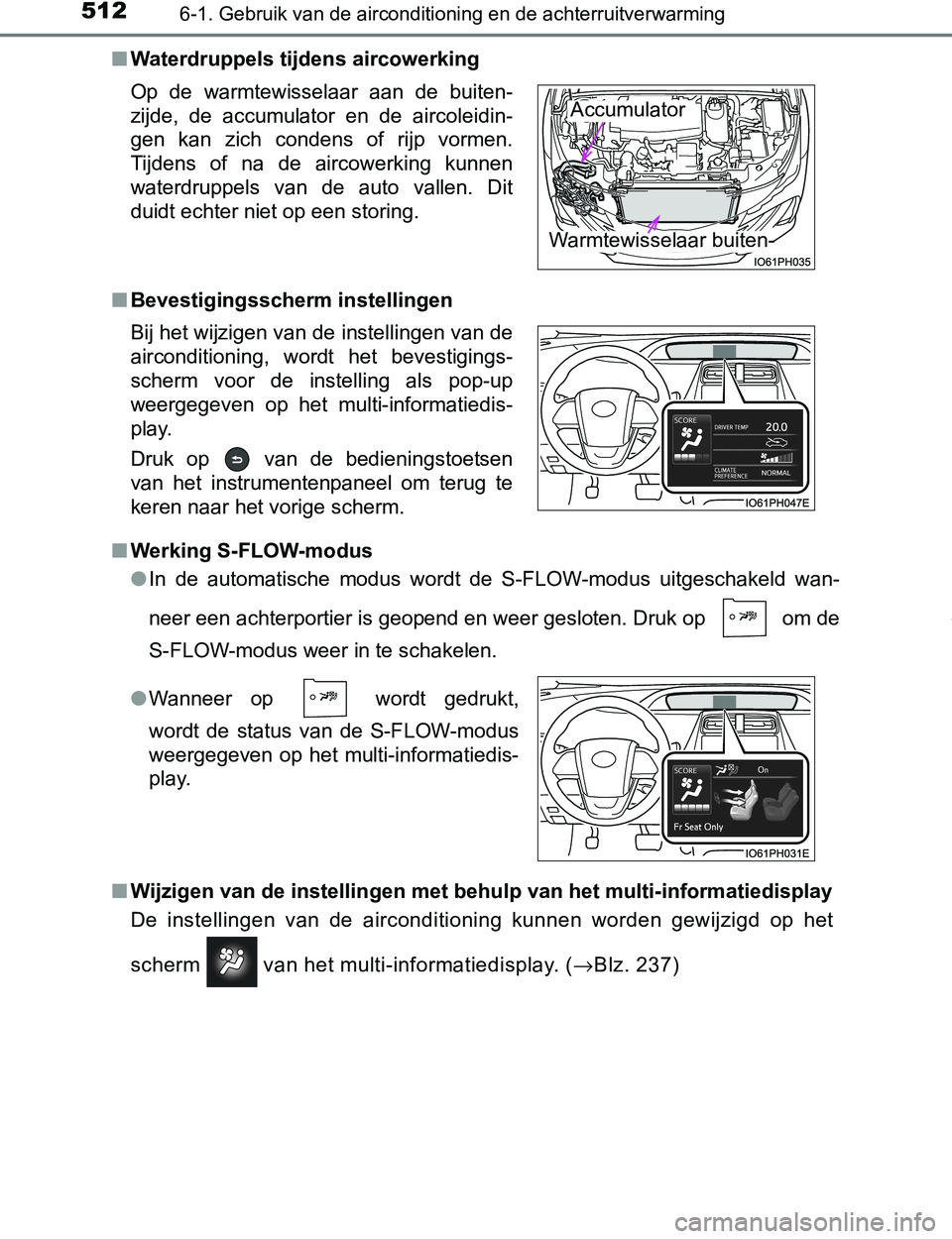 TOYOTA PRIUS PLUG-IN HYBRID 2016 Instructieboekje (in Dutch) 5126-1. Gebruik van de airconditioning en de achterruitverwarming
PRIUS PHV_OM_OM47A89E_(EE)■Waterdruppels tijdens aircowerking
■Bevestigingsscherm instellingen
■Werking S-FLOW-modus
●In de TOYOTA PRIUS PLUG-IN HYBRID 2016 Instructieboekje (in Dutch) 5126-1. Gebruik van de airconditioning en de achterruitverwarming
PRIUS PHV_OM_OM47A89E_(EE)■Waterdruppels tijdens aircowerking
■Bevestigingsscherm instellingen
■Werking S-FLOW-modus
●In de