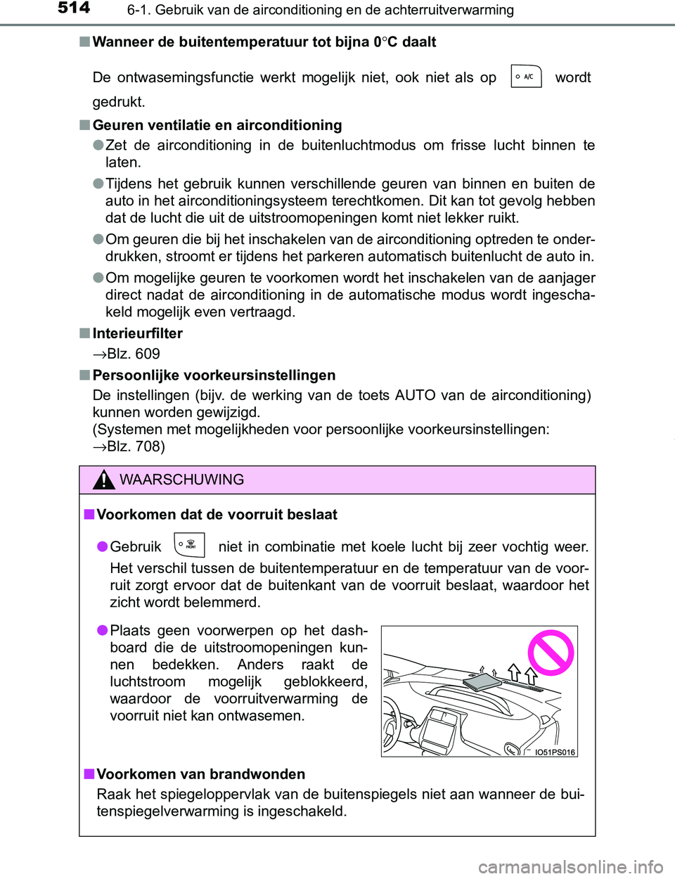TOYOTA PRIUS PLUG-IN HYBRID 2016 Instructieboekje (in Dutch) 5146-1. Gebruik van de airconditioning en de achterruitverwarming
PRIUS PHV_OM_OM47A89E_(EE)■Wanneer de buitentemperatuur tot bijna 0°C daalt
De ontwasemingsfunctie werkt mogelijk niet, ook n TOYOTA PRIUS PLUG-IN HYBRID 2016 Instructieboekje (in Dutch) 5146-1. Gebruik van de airconditioning en de achterruitverwarming
PRIUS PHV_OM_OM47A89E_(EE)■Wanneer de buitentemperatuur tot bijna 0°C daalt
De ontwasemingsfunctie werkt mogelijk niet, ook n