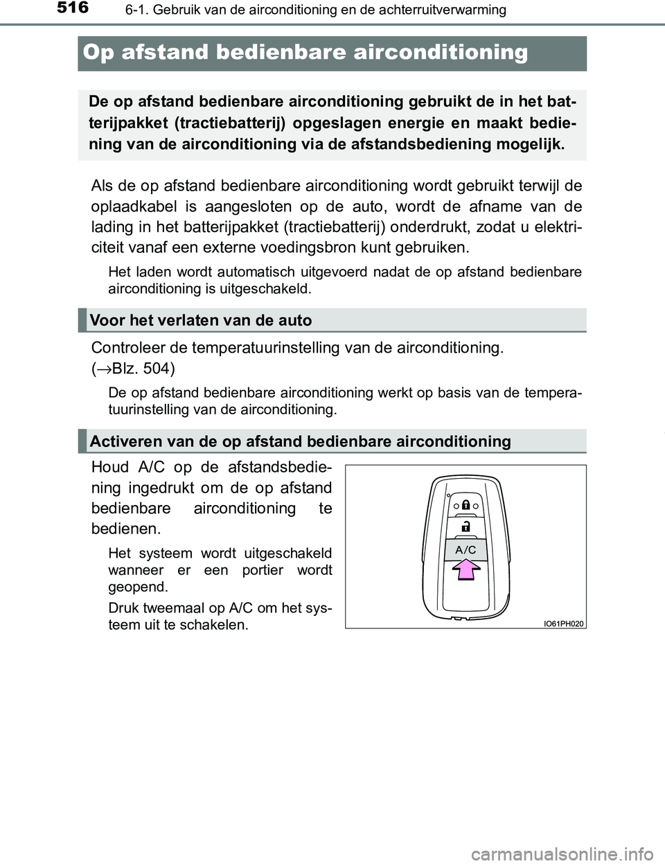 TOYOTA PRIUS PLUG-IN HYBRID 2016 Instructieboekje (in Dutch) 5166-1. Gebruik van de airconditioning en de achterruitverwarming
PRIUS PHV_OM_OM47A89E_(EE)
Op afstand bedienbare airconditioning
Als de op afstand bedienbare airconditioning wordt gebruikt terwijl d TOYOTA PRIUS PLUG-IN HYBRID 2016 Instructieboekje (in Dutch) 5166-1. Gebruik van de airconditioning en de achterruitverwarming
PRIUS PHV_OM_OM47A89E_(EE)
Op afstand bedienbare airconditioning
Als de op afstand bedienbare airconditioning wordt gebruikt terwijl d