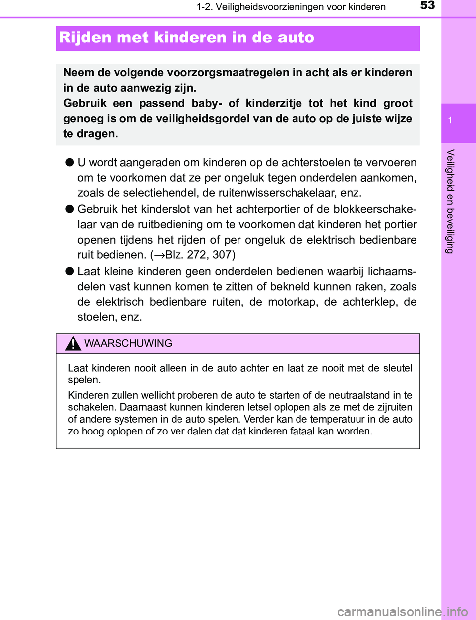 TOYOTA PRIUS PLUG-IN HYBRID 2016 Instructieboekje (in Dutch) 531-2. Veiligheidsvoorzieningen voor kinderen
1
Veiligheid en beveiliging
PRIUS PHV_OM_OM47A89E_(EE)
Rijden met kinderen in de auto
●U wordt aangeraden om kinderen op de achterstoelen te vervoeren
o TOYOTA PRIUS PLUG-IN HYBRID 2016 Instructieboekje (in Dutch) 531-2. Veiligheidsvoorzieningen voor kinderen
1
Veiligheid en beveiliging
PRIUS PHV_OM_OM47A89E_(EE)
Rijden met kinderen in de auto
●U wordt aangeraden om kinderen op de achterstoelen te vervoeren
o