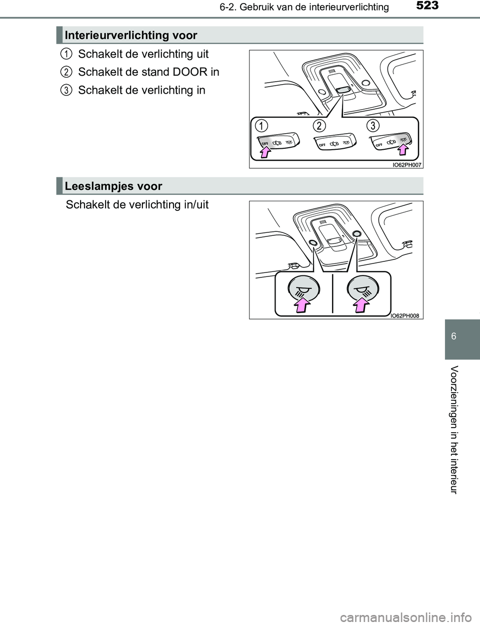 TOYOTA PRIUS PLUG-IN HYBRID 2016  Instructieboekje (in Dutch) 5236-2. Gebruik van de interieurverlichting
PRIUS PHV_OM_OM47A89E_(EE)
6
Voorzieningen in het interieur
Schakelt de verlichting uit
Schakelt de stand DOOR in
Schakelt de verlichting in
Schakelt de ver