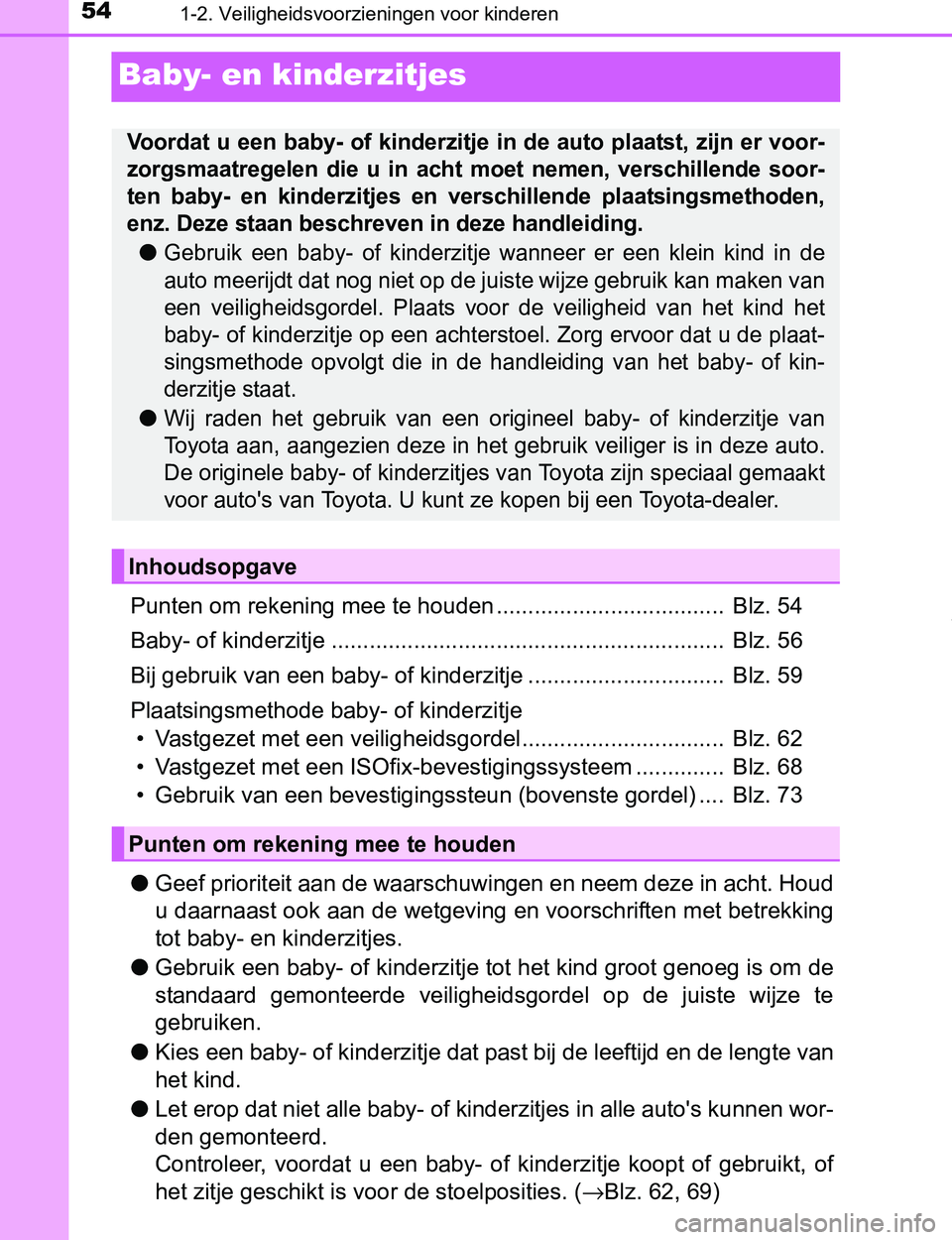 TOYOTA PRIUS PLUG-IN HYBRID 2016 Instructieboekje (in Dutch) 541-2. Veiligheidsvoorzieningen voor kinderen
PRIUS PHV_OM_OM47A89E_(EE)
Baby- en kinderzitjes
Punten om rekening mee te houden .................................... Blz. 54
Baby- of kinderzitje ..... TOYOTA PRIUS PLUG-IN HYBRID 2016 Instructieboekje (in Dutch) 541-2. Veiligheidsvoorzieningen voor kinderen
PRIUS PHV_OM_OM47A89E_(EE)
Baby- en kinderzitjes
Punten om rekening mee te houden .................................... Blz. 54
Baby- of kinderzitje .....