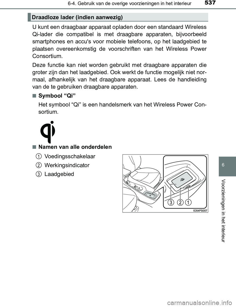 TOYOTA PRIUS PLUG-IN HYBRID 2016  Instructieboekje (in Dutch) 5376-4. Gebruik van de overige voorzieningen in het interieur
PRIUS PHV_OM_OM47A89E_(EE)
6
Voorzieningen in het interieur
U kunt een draagbaar apparaat opladen door een standaard Wireless
Qi-lader  di