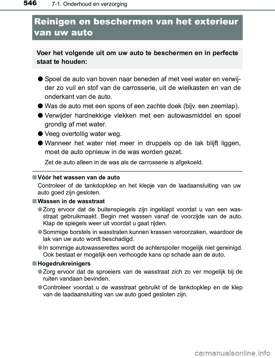 TOYOTA PRIUS PLUG-IN HYBRID 2016 Instructieboekje (in Dutch) 5467-1. Onderhoud en verzorging
PRIUS PHV_OM_OM47A89E_(EE)
Reinigen en beschermen van het exterieur
van uw auto
●Spoel de auto van boven naar beneden af met veel water en verwij-
der zo vuil en TOYOTA PRIUS PLUG-IN HYBRID 2016 Instructieboekje (in Dutch) 5467-1. Onderhoud en verzorging
PRIUS PHV_OM_OM47A89E_(EE)
Reinigen en beschermen van het exterieur
van uw auto
●Spoel de auto van boven naar beneden af met veel water en verwij-
der zo vuil en