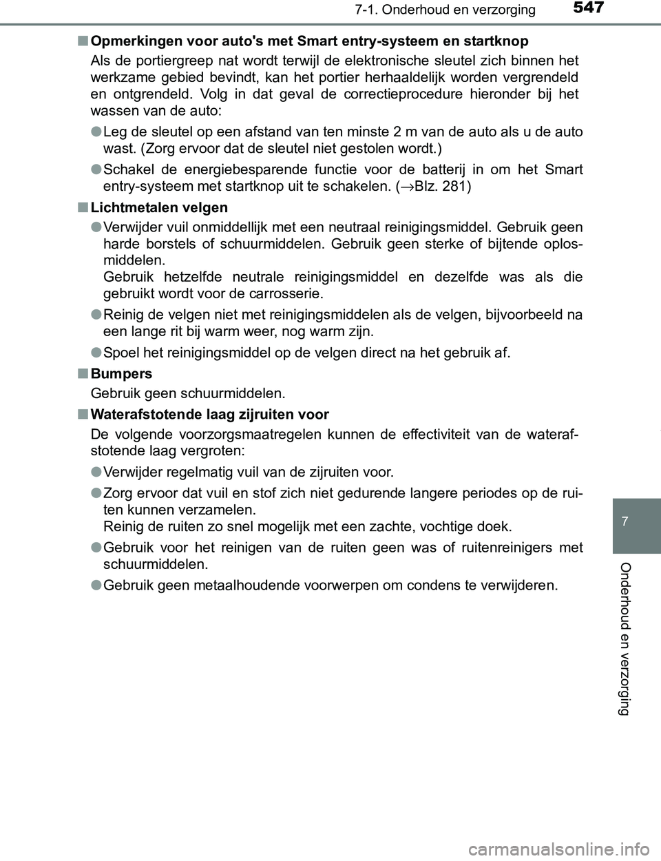 TOYOTA PRIUS PLUG-IN HYBRID 2016 Instructieboekje (in Dutch) 5477-1. Onderhoud en verzorging
PRIUS PHV_OM_OM47A89E_(EE)
7
Onderhoud en verzorging
■Opmerkingen voor auto's met Smart entry-systeem en startknop
Als de portiergreep nat wordt terwijl de TOYOTA PRIUS PLUG-IN HYBRID 2016 Instructieboekje (in Dutch) 5477-1. Onderhoud en verzorging
PRIUS PHV_OM_OM47A89E_(EE)
7
Onderhoud en verzorging
■Opmerkingen voor auto's met Smart entry-systeem en startknop
Als de portiergreep nat wordt terwijl de
