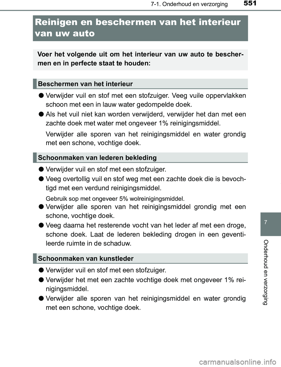 TOYOTA PRIUS PLUG-IN HYBRID 2016 Instructieboekje (in Dutch) 5517-1. Onderhoud en verzorging
PRIUS PHV_OM_OM47A89E_(EE)
7
Onderhoud en verzorging
Reinigen en beschermen van het interieur
van uw auto
●Verwijder vuil en stof met een stofzuiger. Veeg vu TOYOTA PRIUS PLUG-IN HYBRID 2016 Instructieboekje (in Dutch) 5517-1. Onderhoud en verzorging
PRIUS PHV_OM_OM47A89E_(EE)
7
Onderhoud en verzorging
Reinigen en beschermen van het interieur
van uw auto
●Verwijder vuil en stof met een stofzuiger. Veeg vu